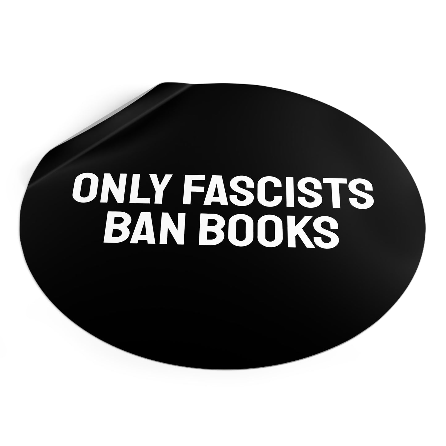 Only Fascists Ban Books - Round Vinyl Stickers