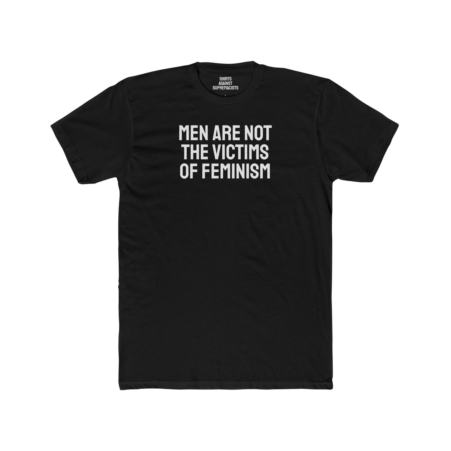 Men Are Not The Victims Of Feminism - Unisex Cotton Crew Tee