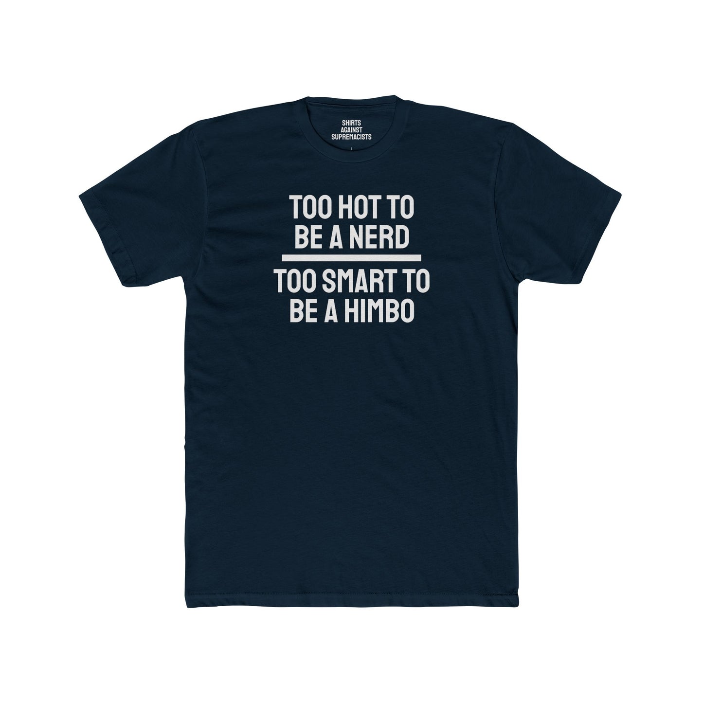 Too Hot To Be A Nerd Too Smart To Be A Himbo - Unisex Cotton Crew Tee