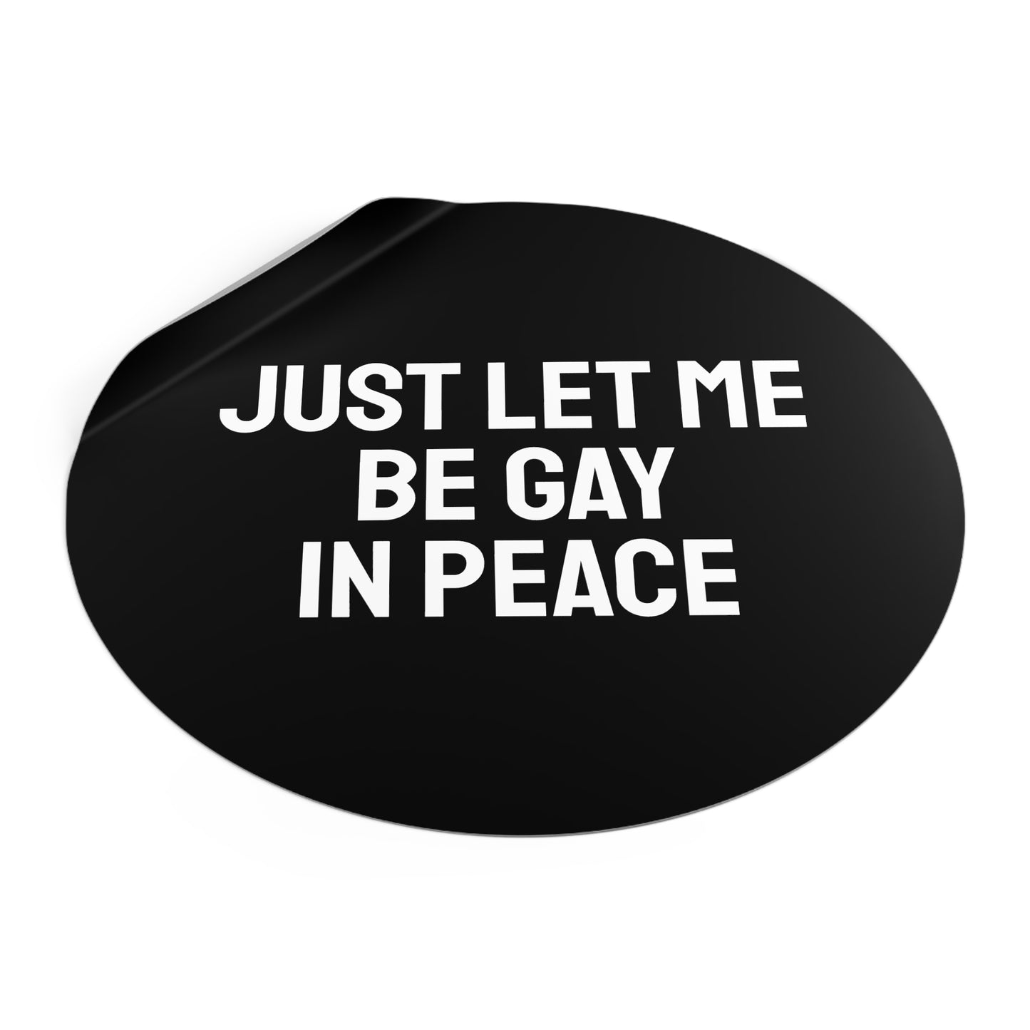 Just Let Me Be Gay In Peace - Round Vinyl Stickers