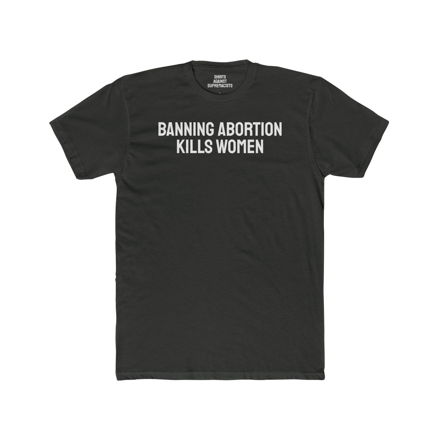 Banning Abortion Kills Women - Unisex Cotton Crew Tee