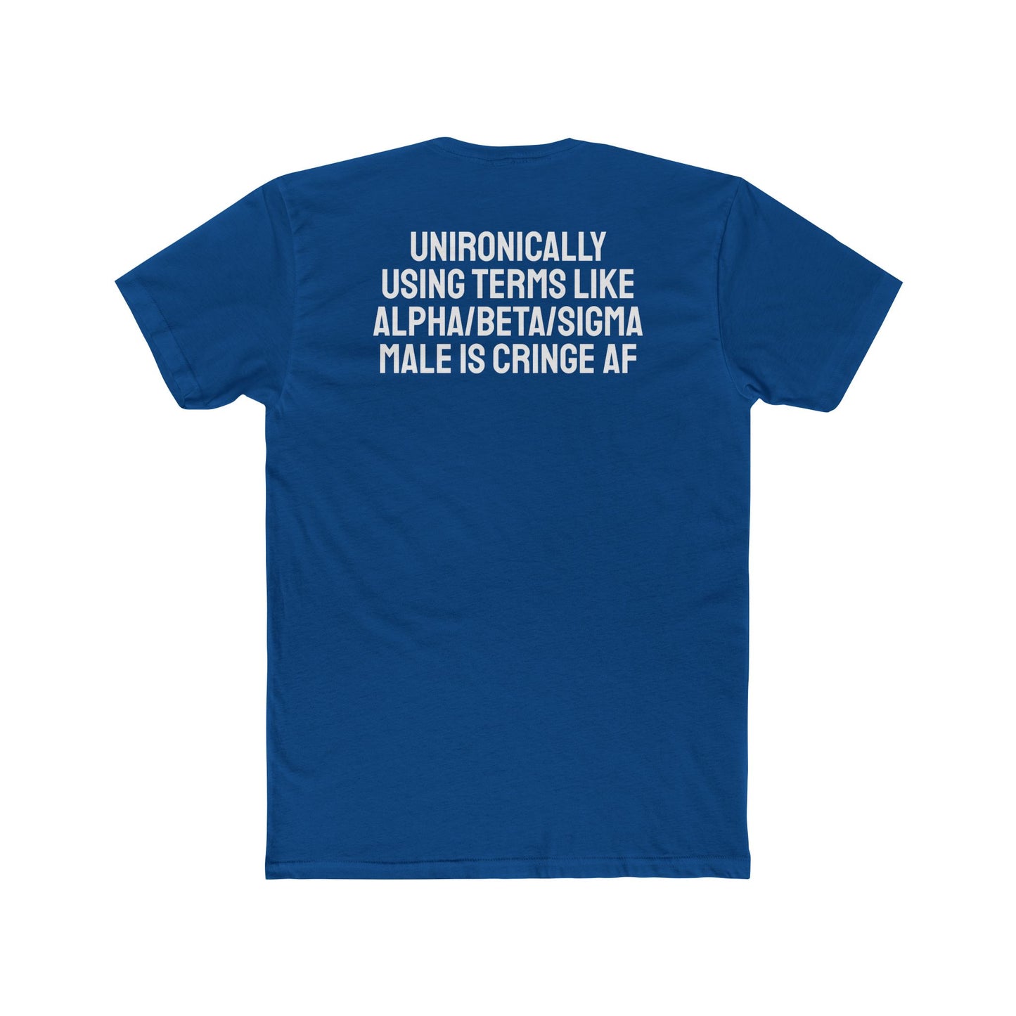 Unironically Using Terms Like Alpha/Beta/Sigma Male Is Cringe AF - Unisex Cotton Crew Tee