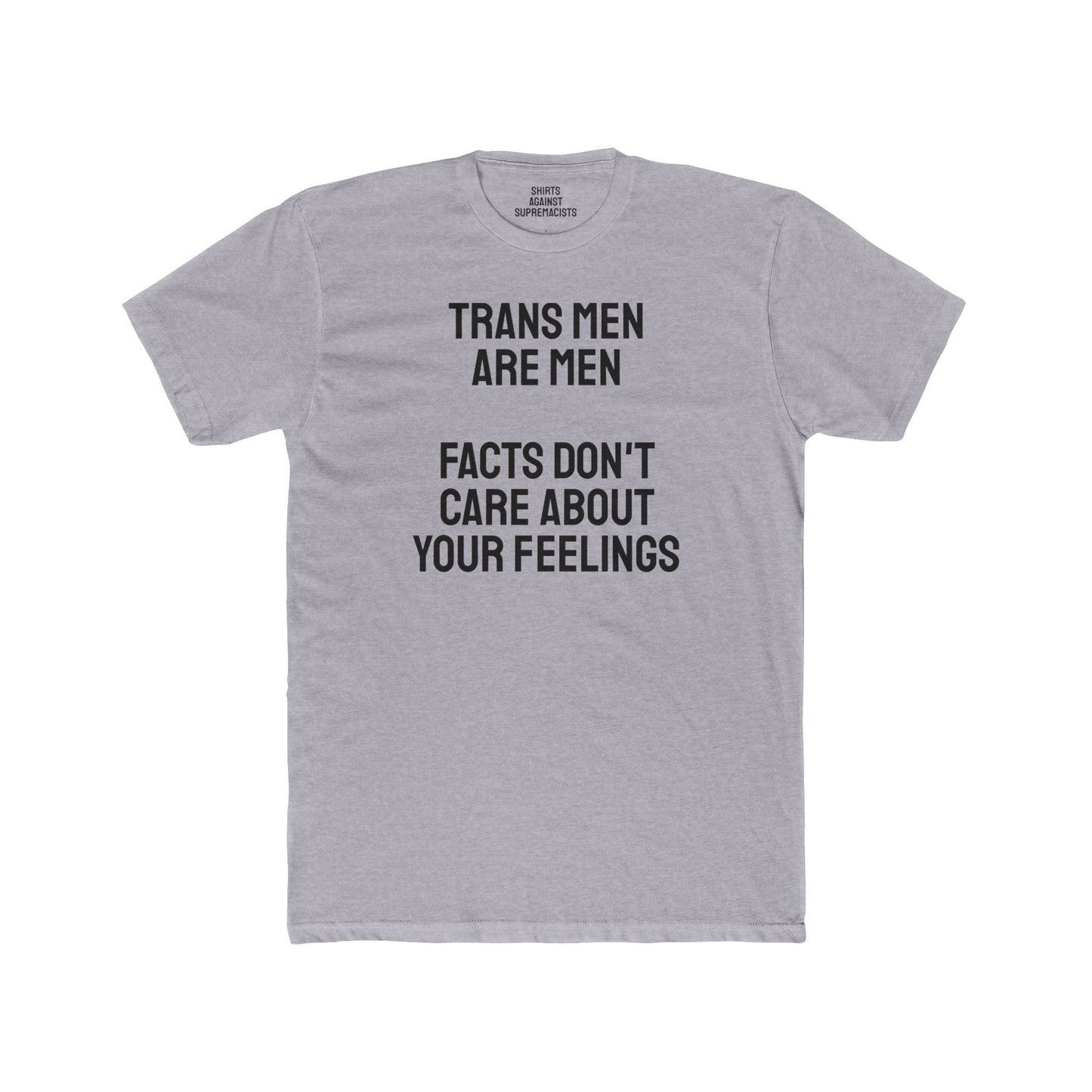 Trans Men Are Men Facts Don't Care About Your Feelings - Unisex Cotton Crew Tee