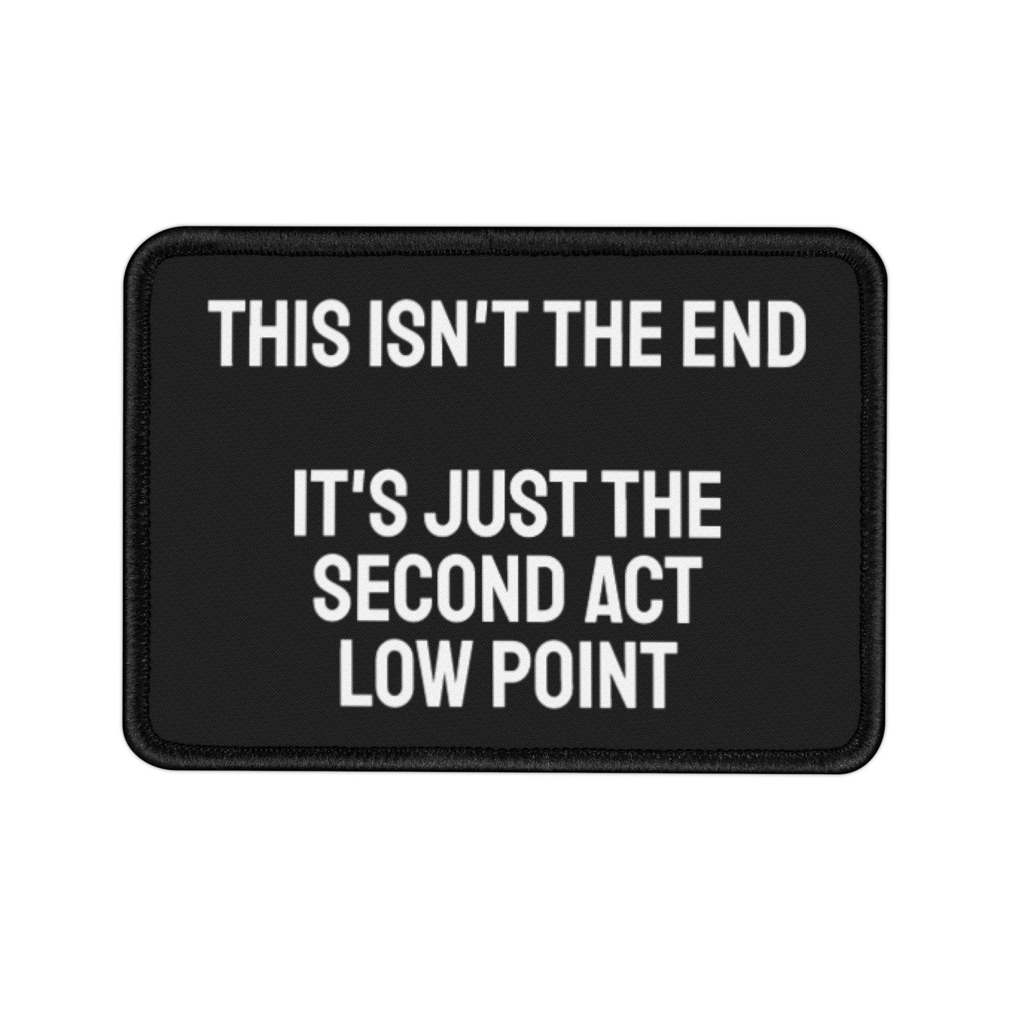 This Isn't The End It's Just The Second Act Low Point - Iron-On Patch