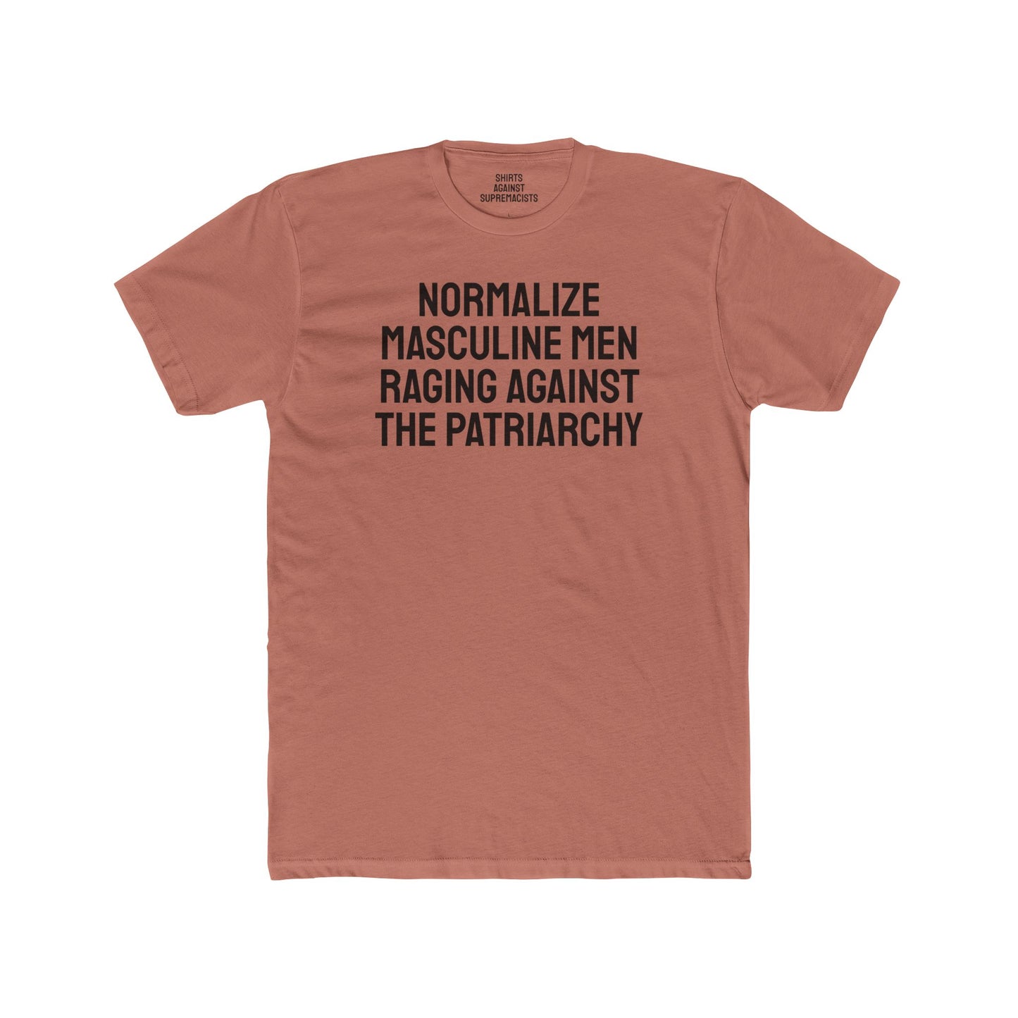 Normalize Masculine Men Raging Against The Patriarchy - Unisex Cotton Crew Tee