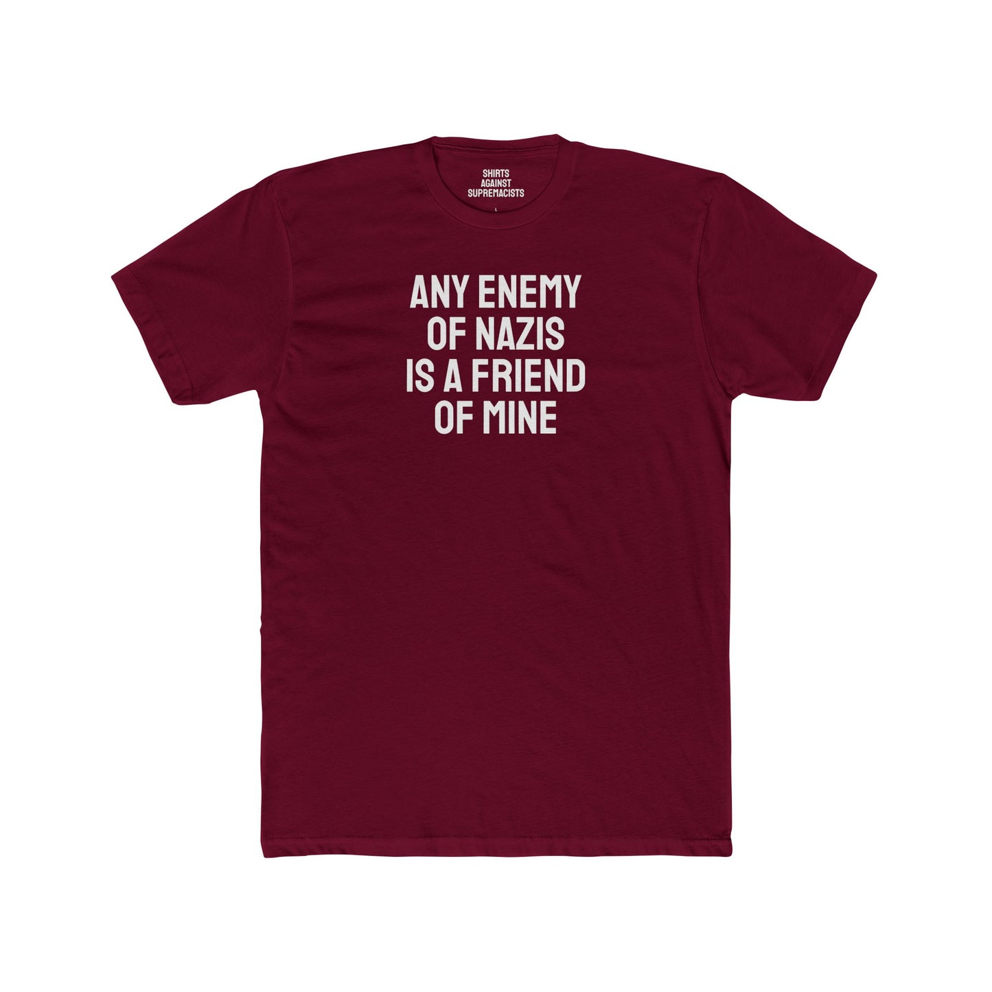 Any Enemy Of Nazis Is A Friend Of Mine - Unisex Cotton Crew Tee