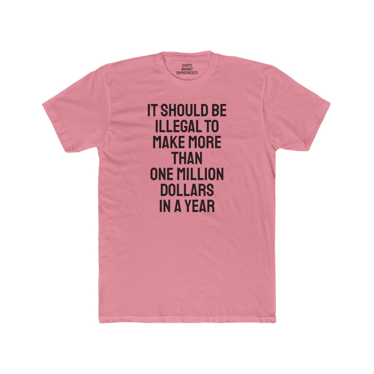 It Should Be Illegal To Make More Than One Million Dollars In A Year - Unisex Cotton Crew Tee