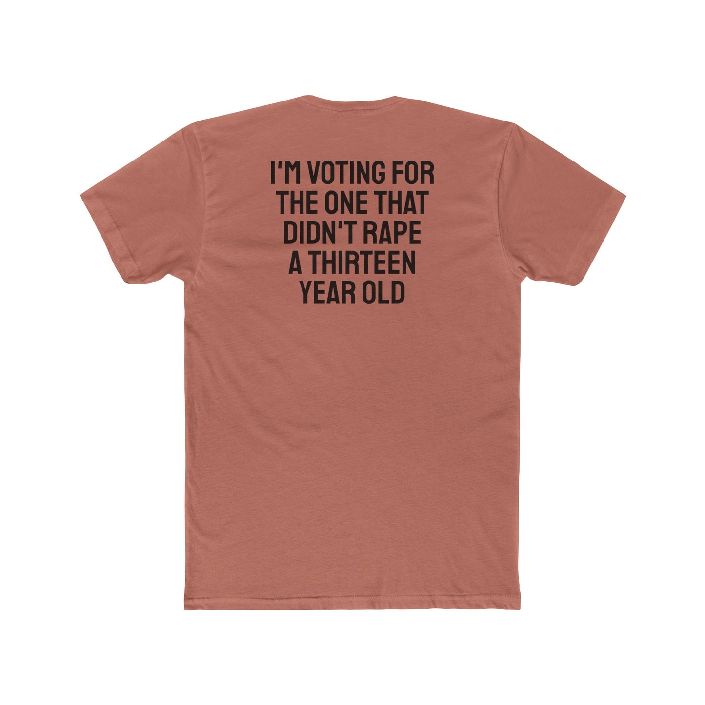 I'm Voting For The One That Didn't Rape A 13 Year Old - Unisex Cotton Crew Tee