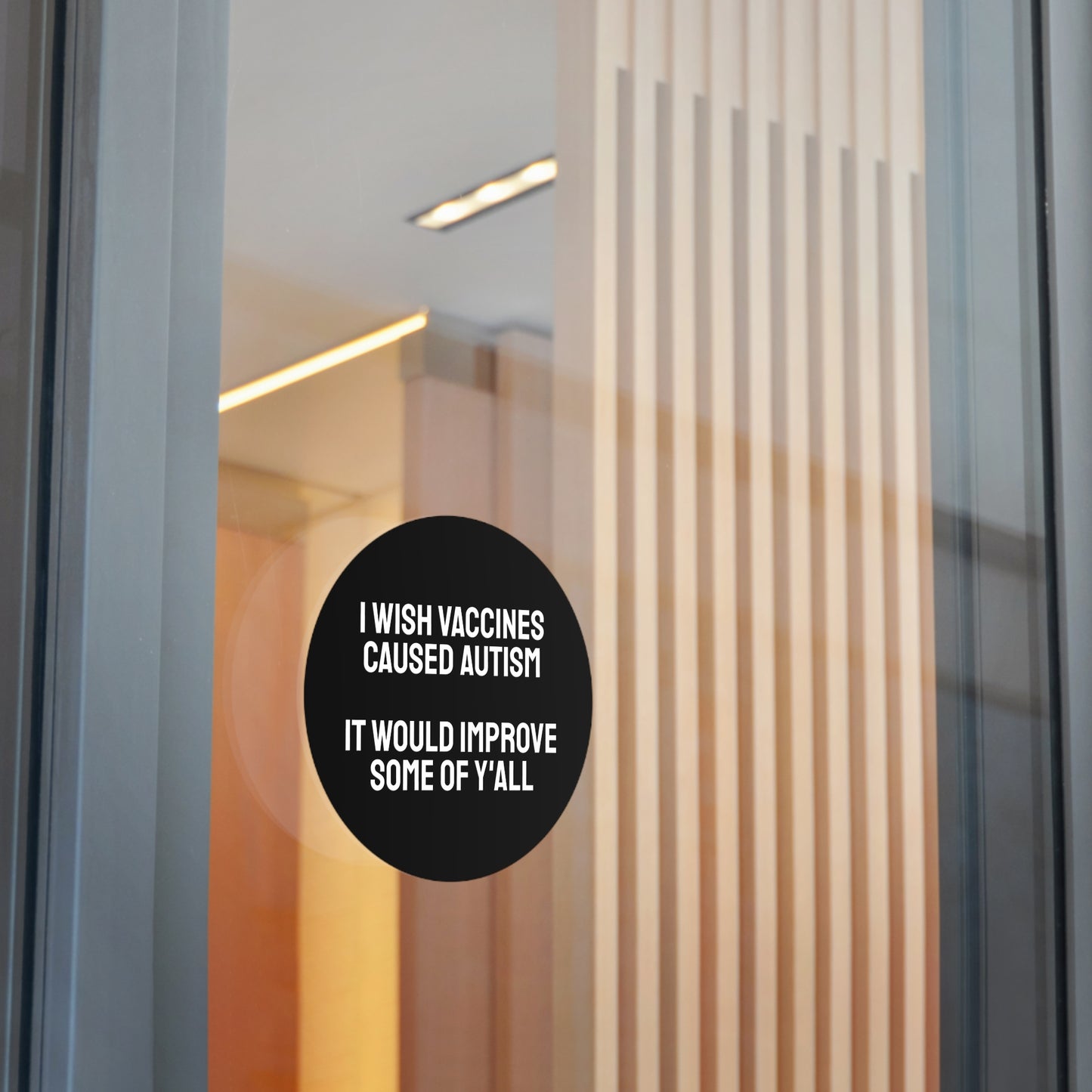 I Wish Vaccines Caused Autism It Would Improve Some Of Y'all - Round Vinyl Stickers