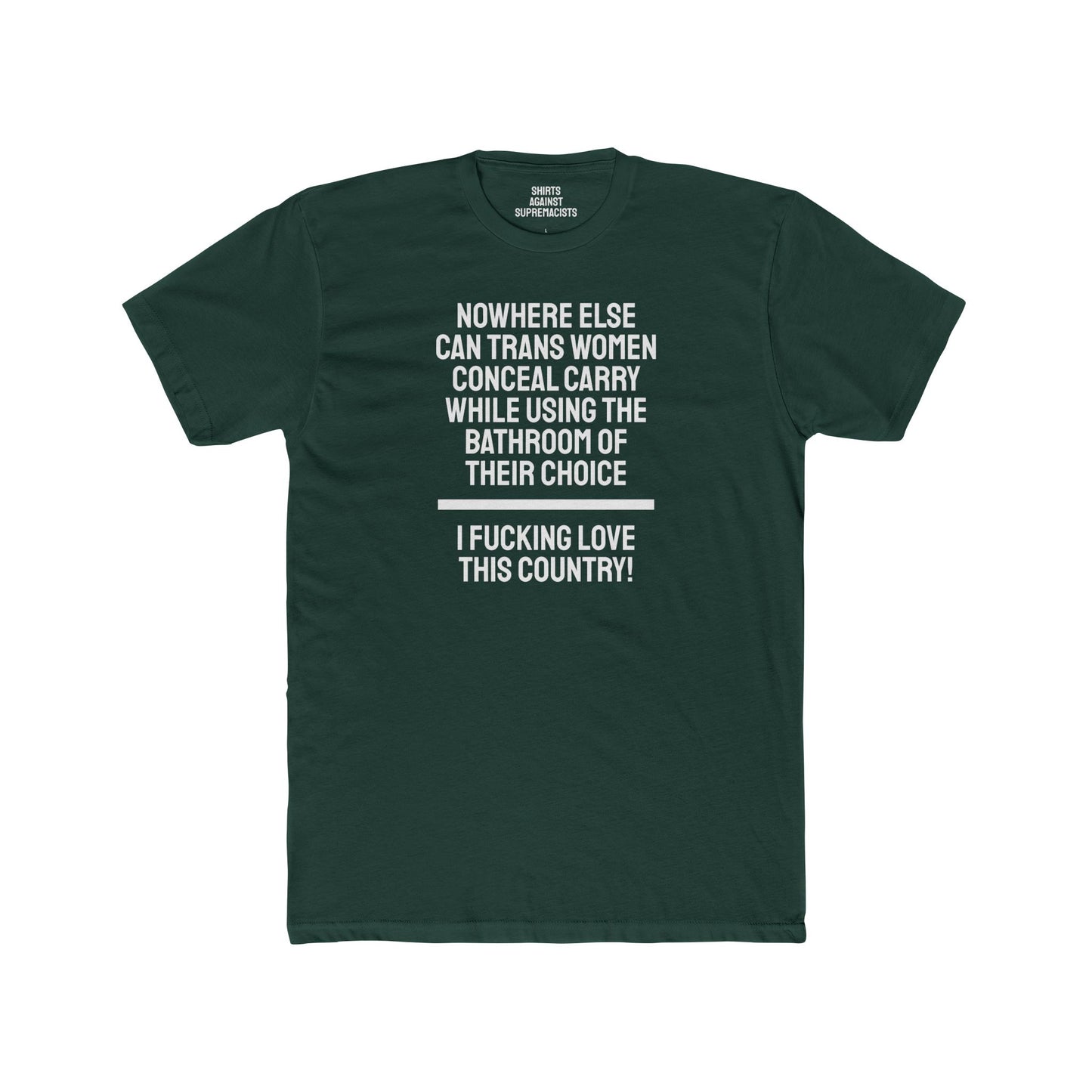 Nowhere Else Can Trans Women Conceal Carry While Using The Bathroom Of Their Choice I Fucking Love This Country - Unisex Cotton Crew Tee