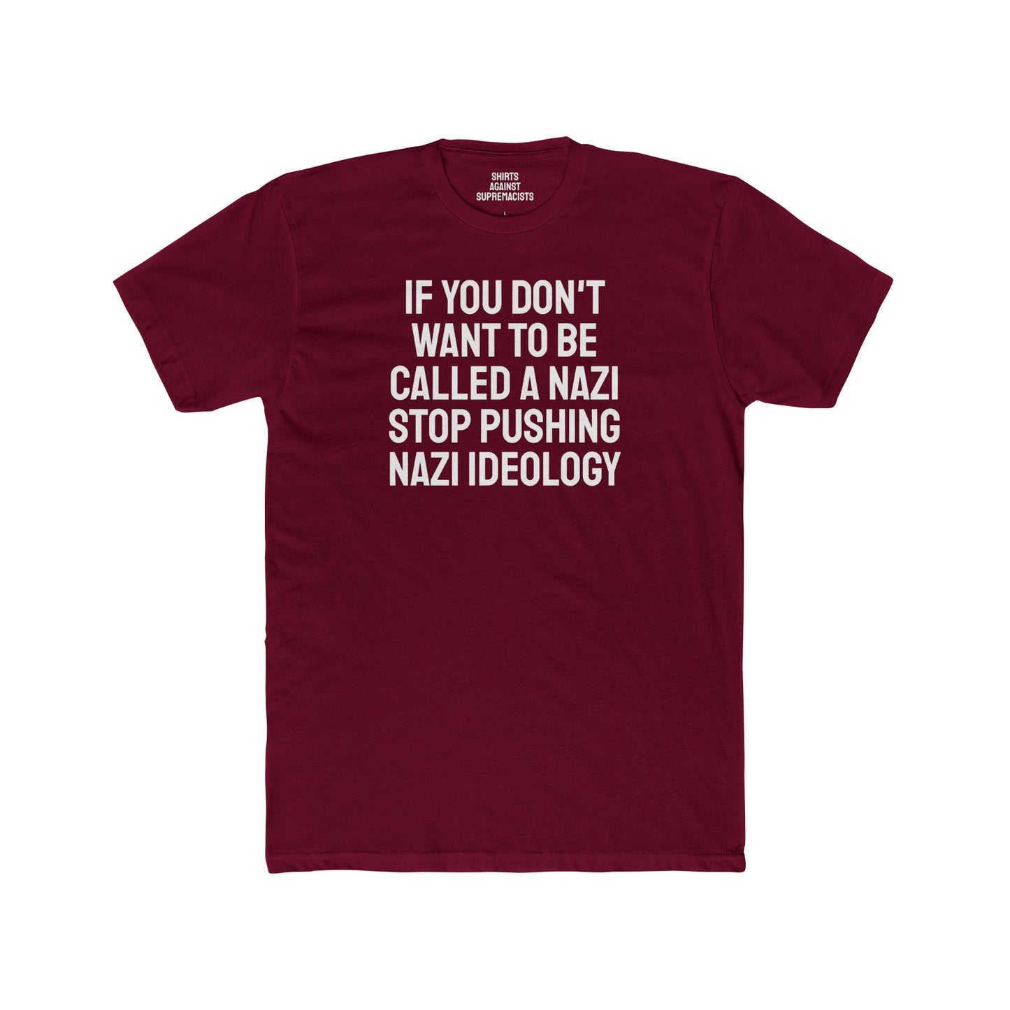 If You Don't Want To Be Called A Nazi Stop Pushing Nazi Ideology - Unisex Cotton Crew Tee