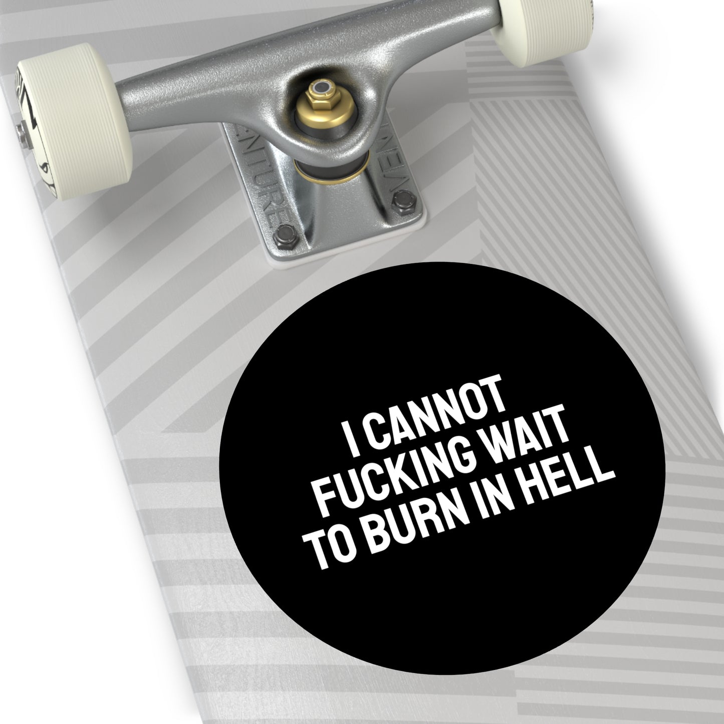 I Cannot Fucking Wait To Burn In Hell - Round Vinyl Stickers