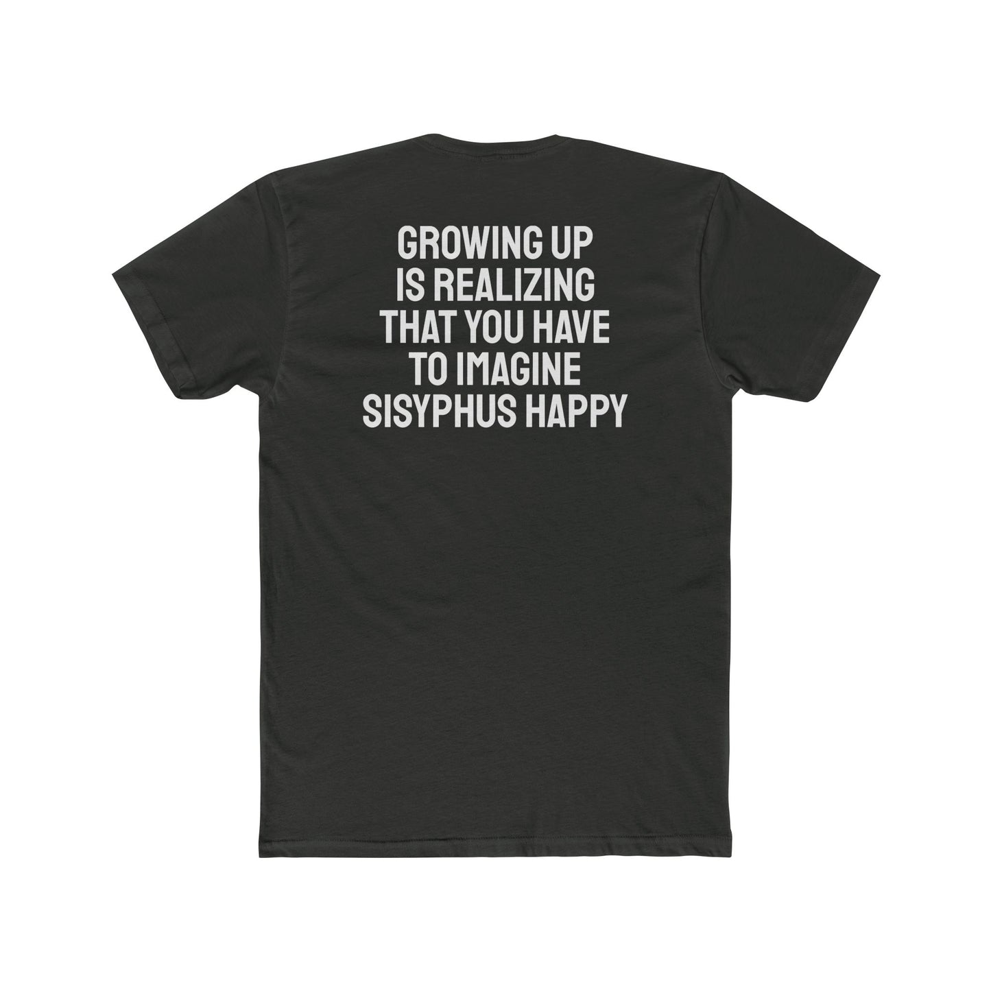 Growing Up Is Realizing You Have To Imagine Sisyphus Happy- Unisex Cotton Crew Tee