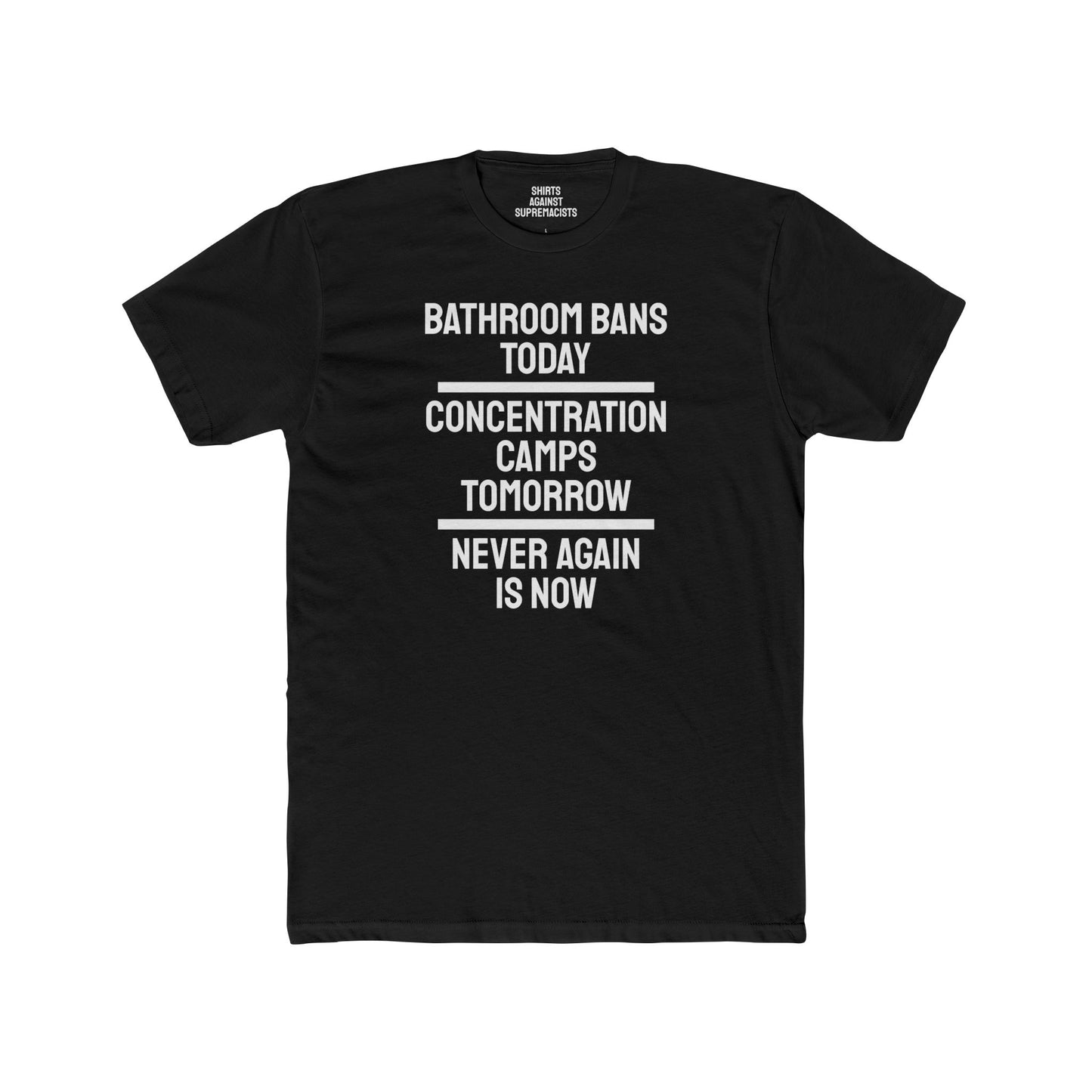 Bathroom Bans Today Concentration Camps Tomorrow Never Again Is Now - Unisex Cotton Crew Tee