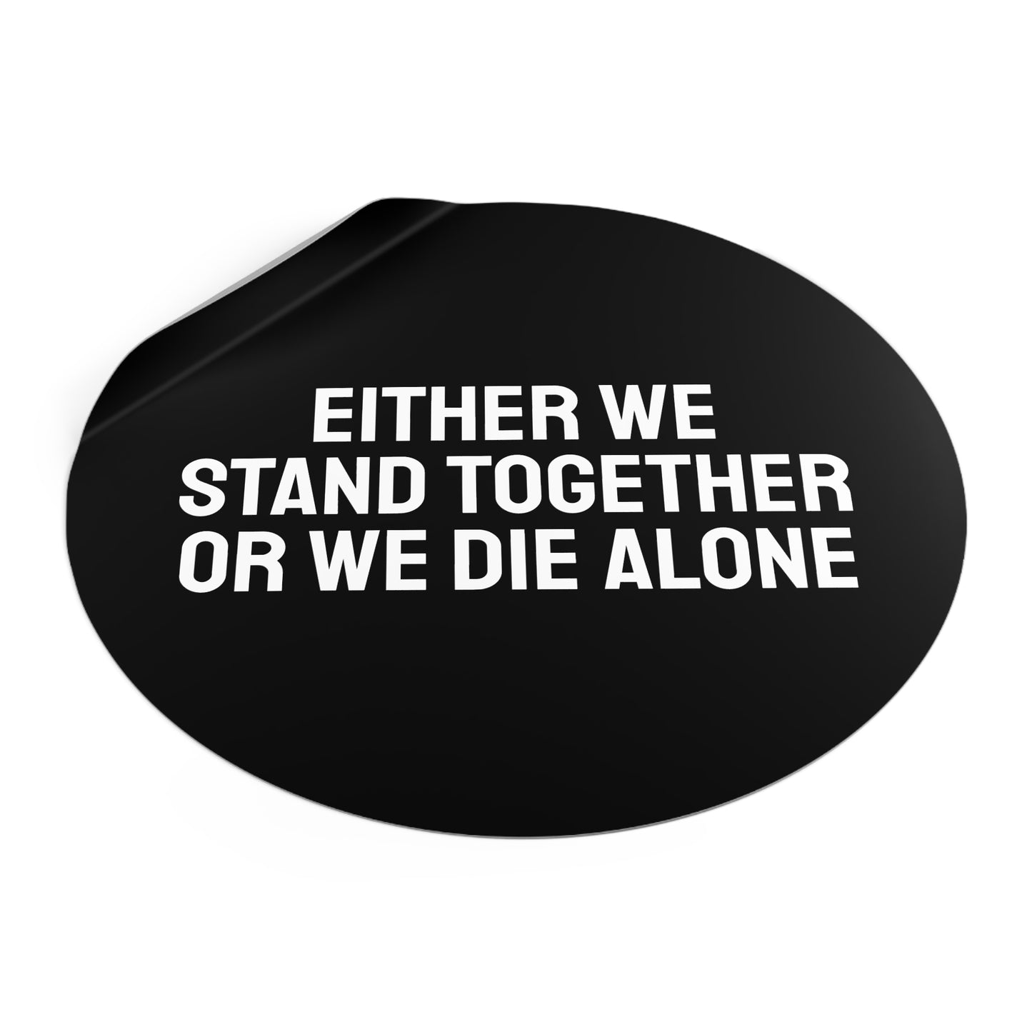 Either We Stand Together Or We Die Alone - Round Vinyl Stickers