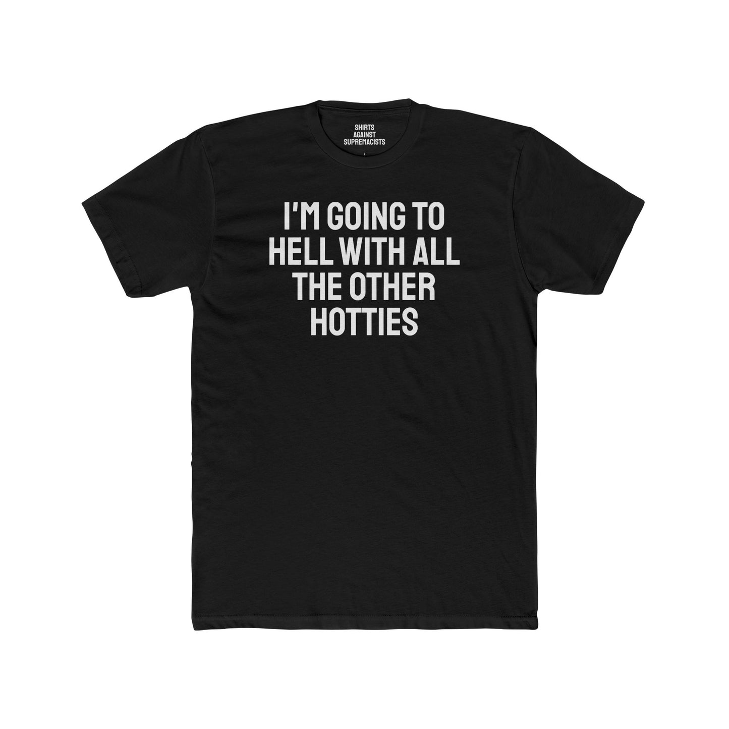 I'm Going To Hell With All The Other Hotties - Unisex Cotton Crew Tee