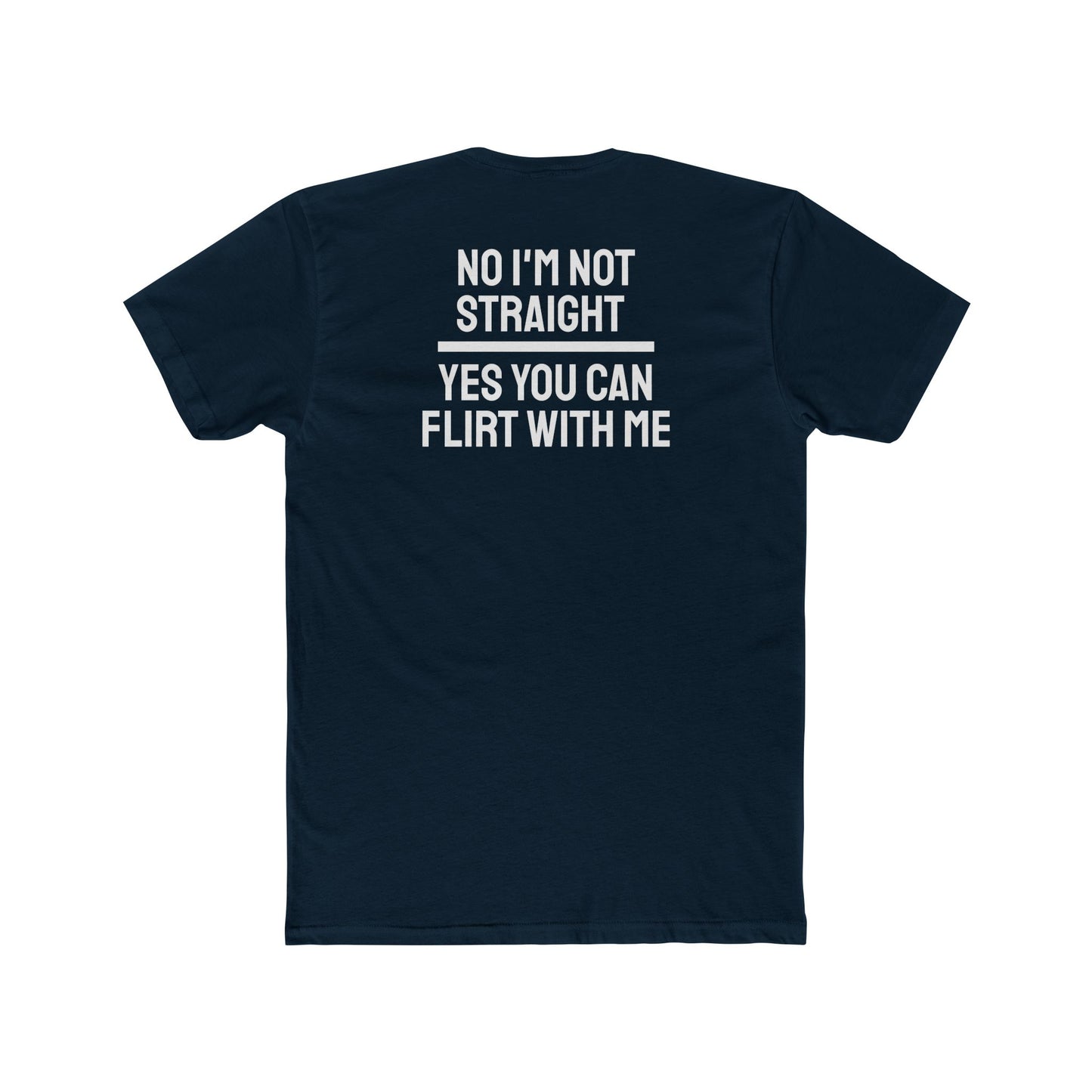 No I'm Not Straight Yes You Can Flirt With Me - Unisex Cotton Crew Tee