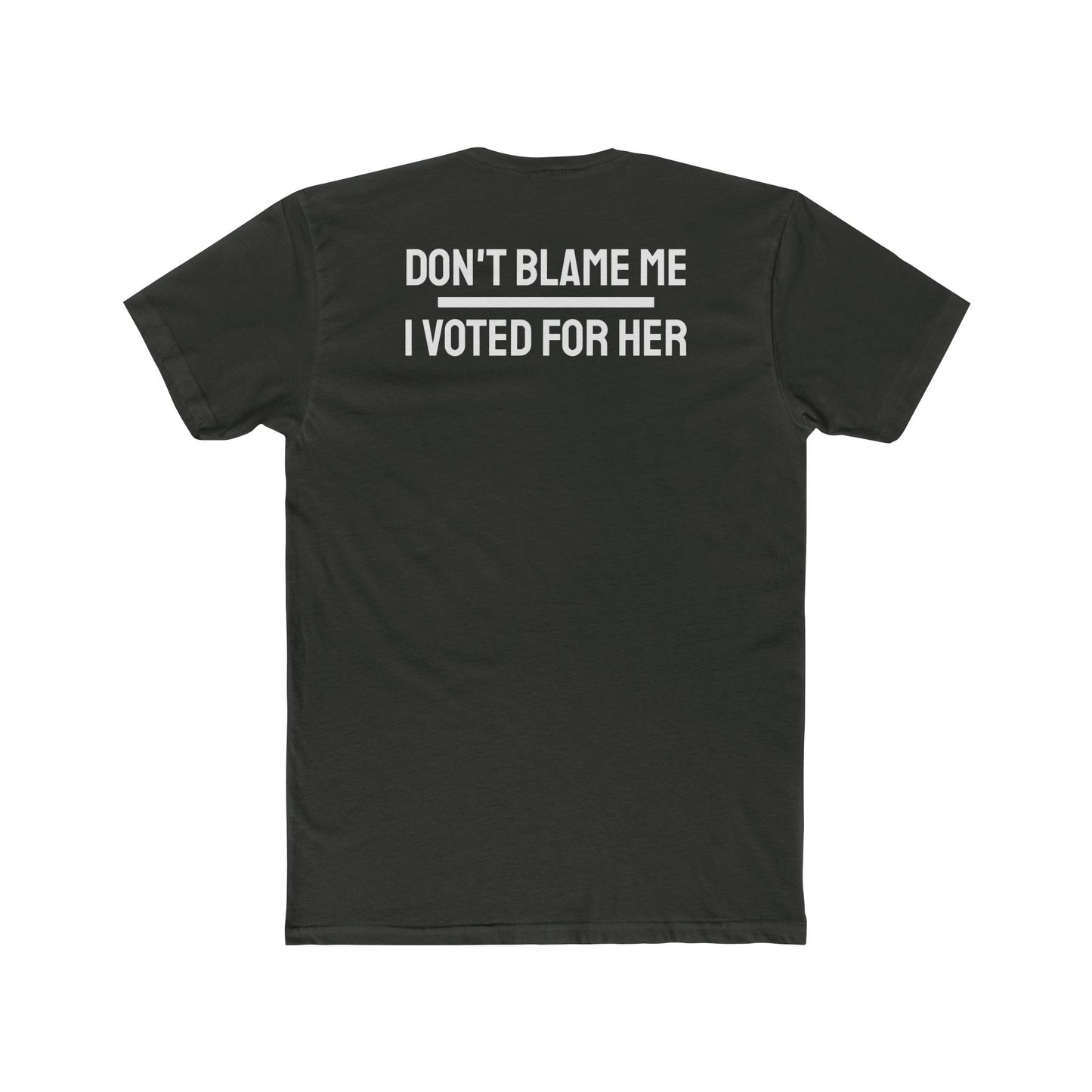 Don't Blame Me I Voted For Her - Unisex Cotton Crew Tee