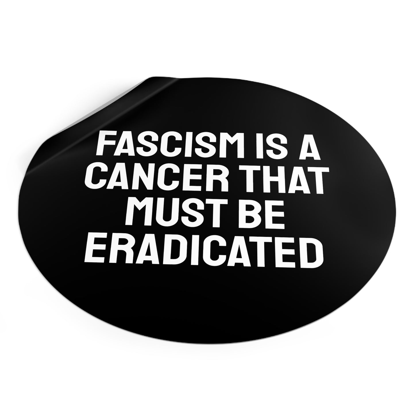 Fascism Is A Cancer That Must Be Eradicated - Round Vinyl Stickers