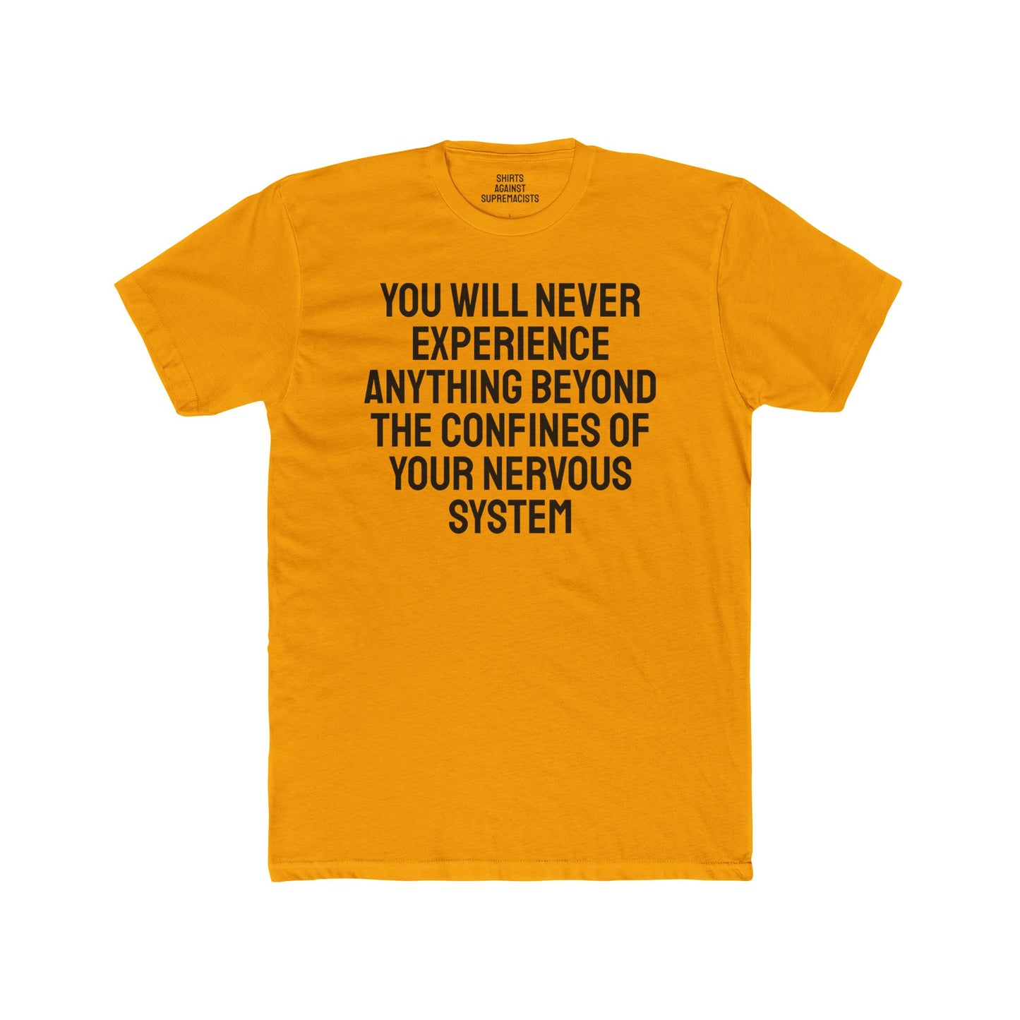 You Will Never Experience Anything Beyond The Confines Of Your Nervous System - Unisex Cotton Crew Tee