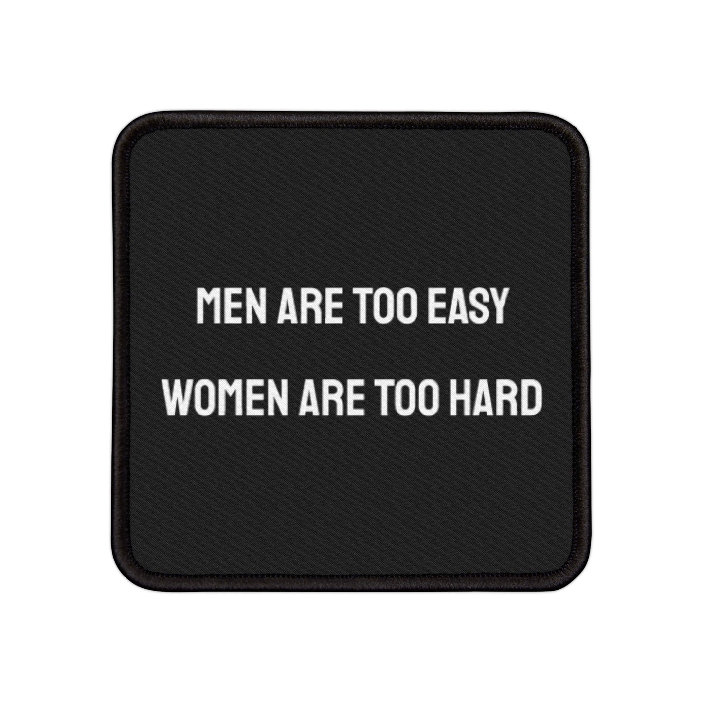 Men Are Too Easy Women Are Too Hard - Iron-On Patch