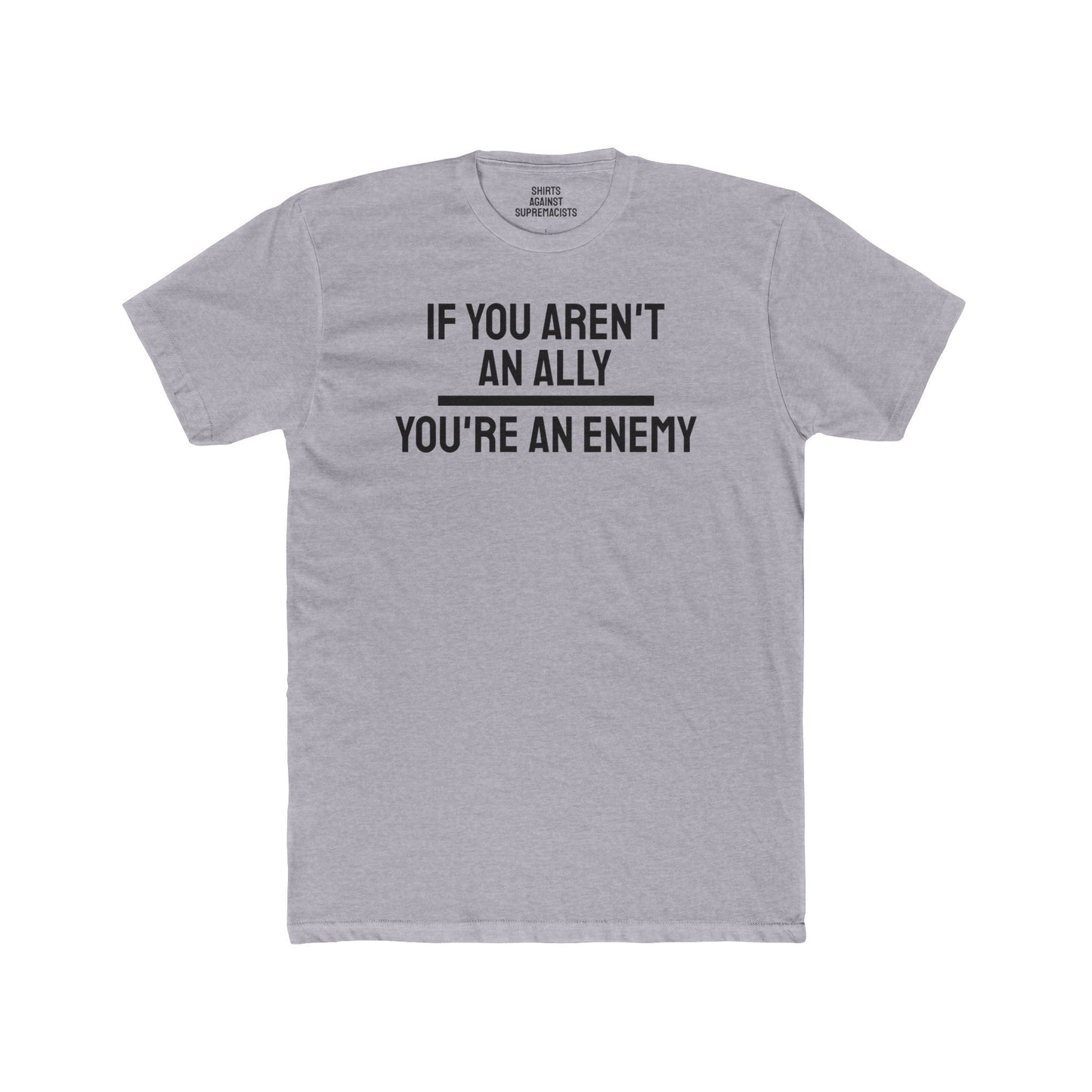 If You Aren't An Ally You're An Enemy - Unisex Cotton Crew Tee