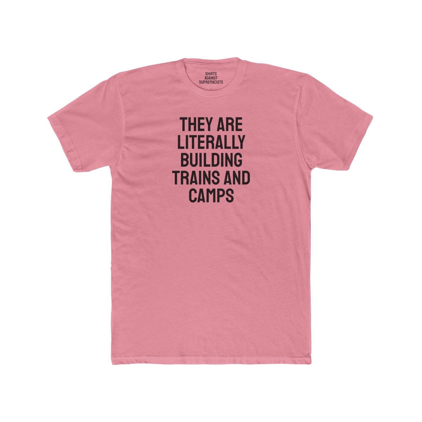 They Are Literally Building Trains And Camps - Unisex Cotton Crew Tee