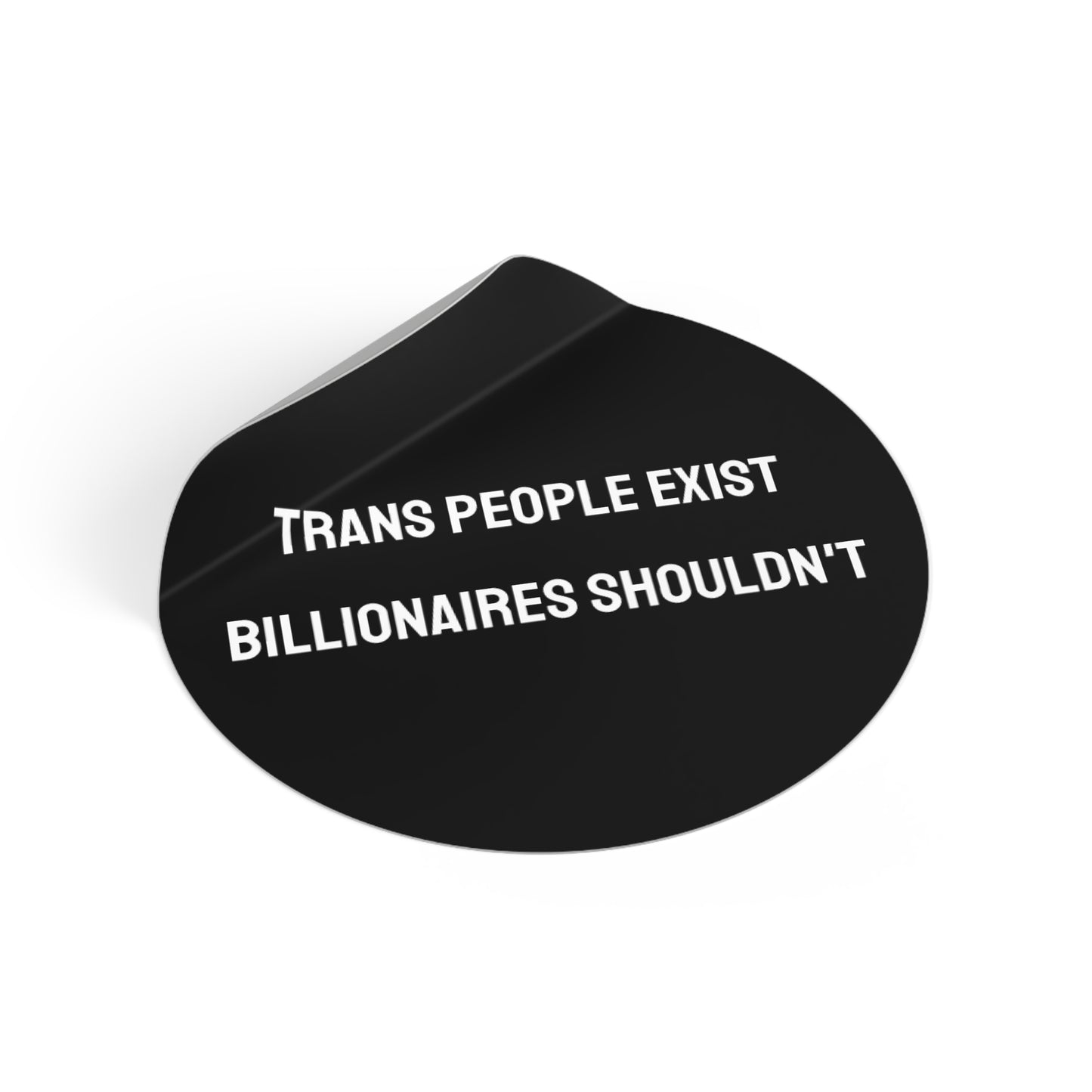 Trans People Exist Billionaires Shouldn't - Round Vinyl Stickers