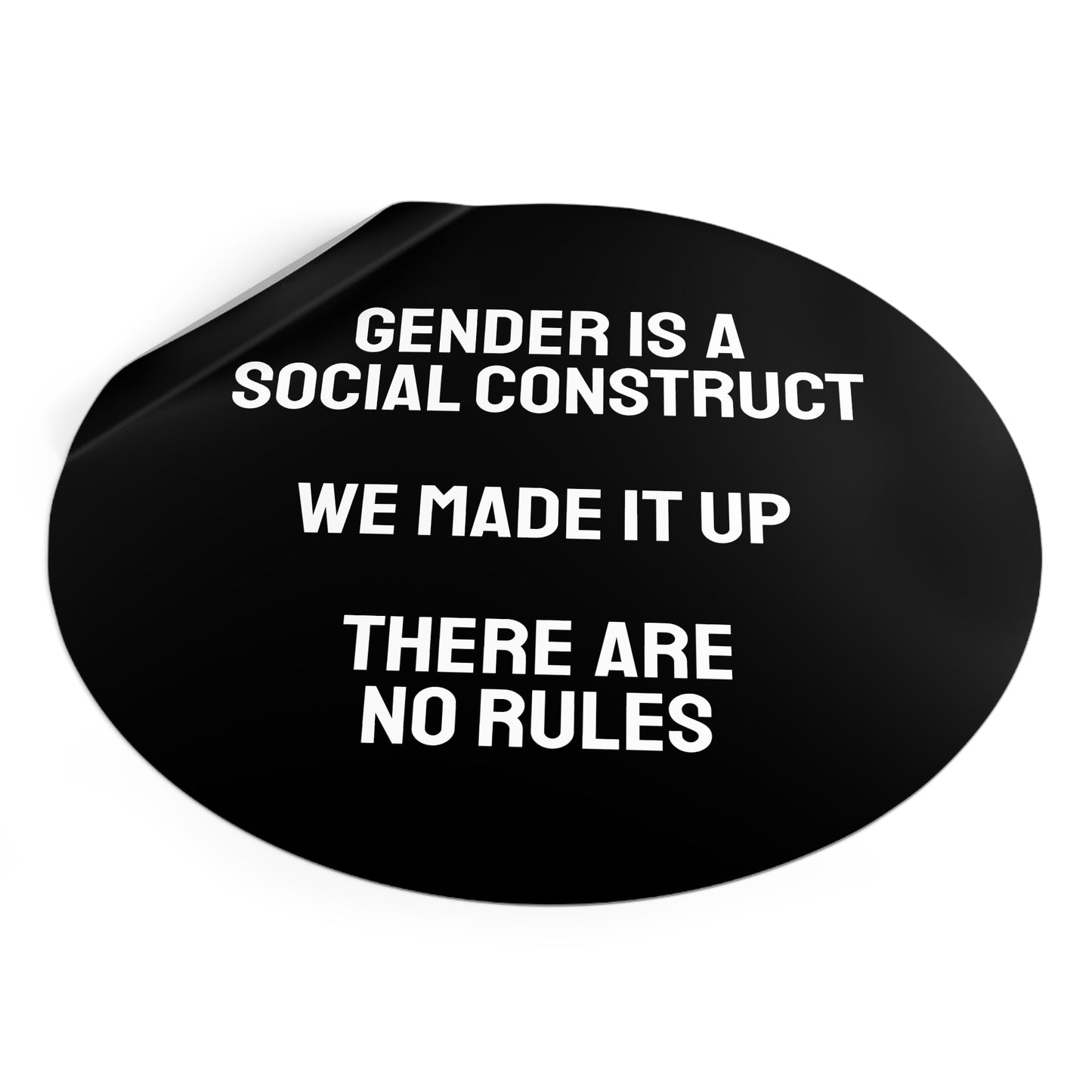 Gender Is A Social Construct We Made It Up There Are No Rules - Round Vinyl Stickers