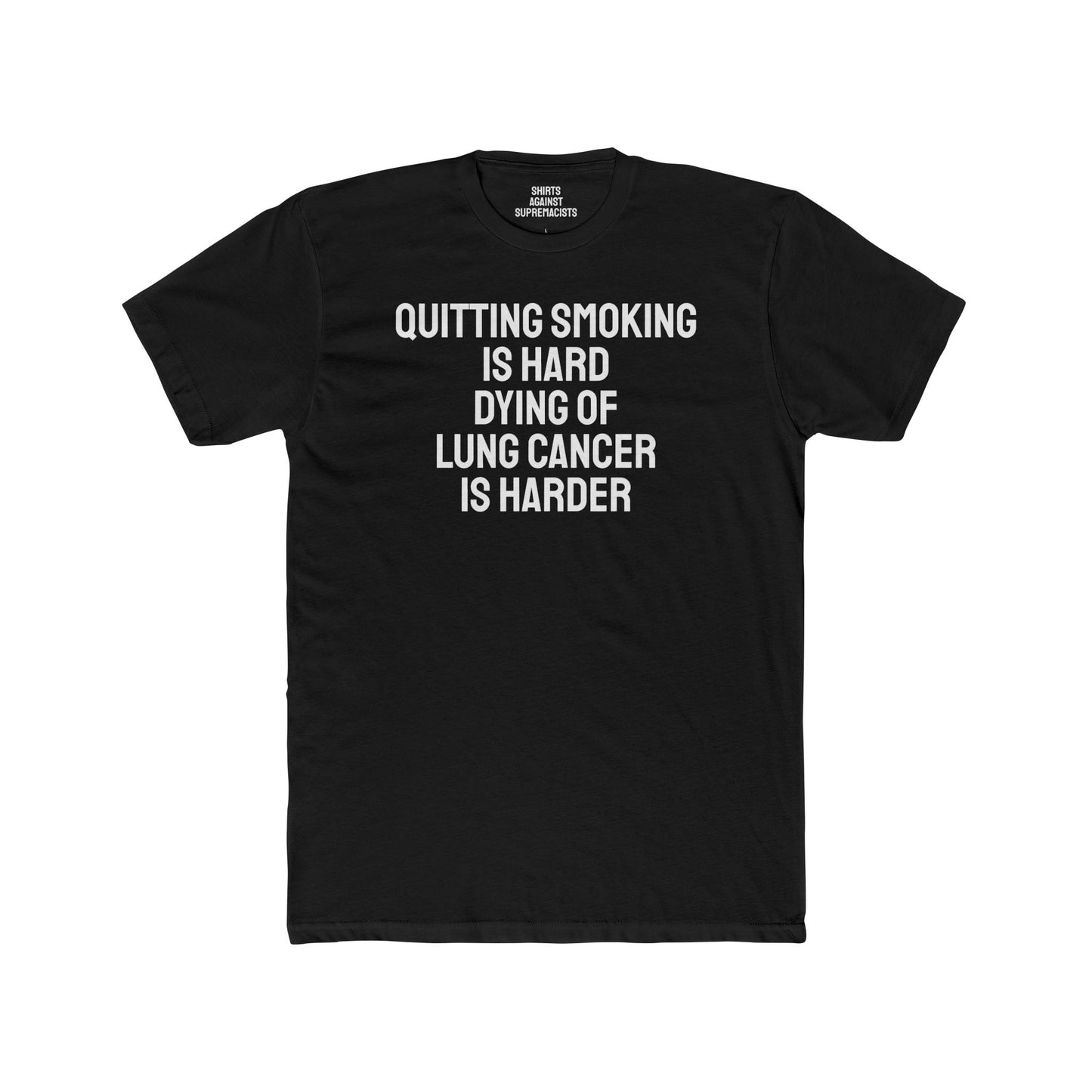 Quitting Smoking Is Hard Dying Of Lung Cancer Is Harder - Unisex Cotton Crew Tee
