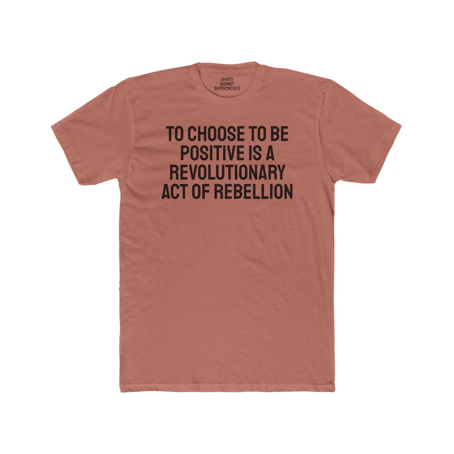 To Choose To Be Positive Is A Revolutionary Act Of Rebellion - Unisex Cotton Crew Tee