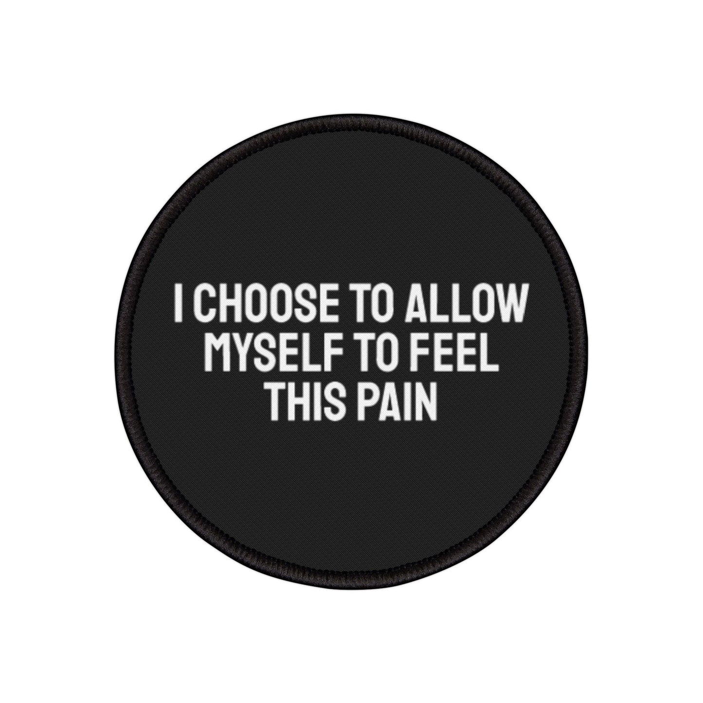 I Choose To Allow Myself To Feel This Pain - Iron-On Patch