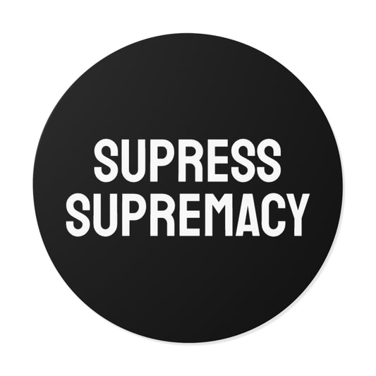 Suppress Supremacy - Round Vinyl Stickers