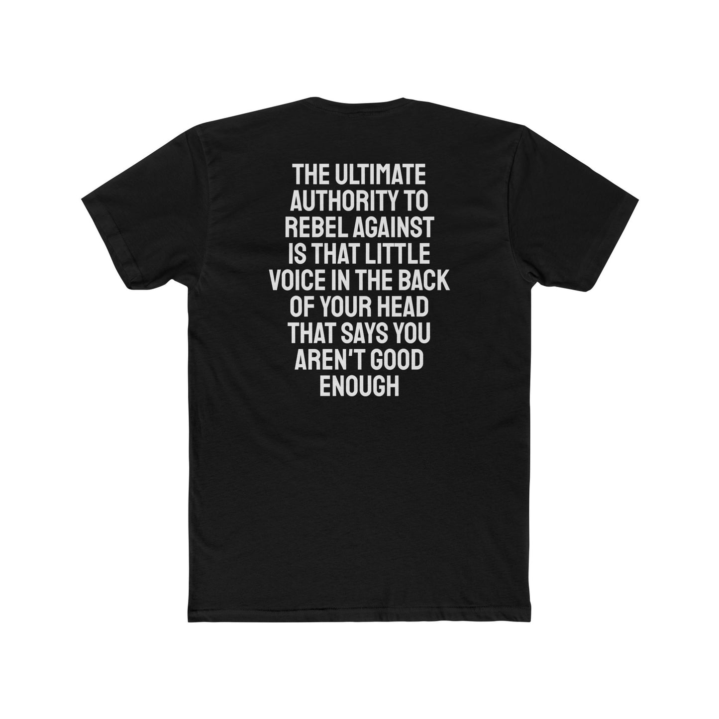 The Ultimate Authority To Rebel Against Is That Little Voice In The Back Of Your Head That Says You Aren't Good Enough - Unisex Cotton Crew Tee