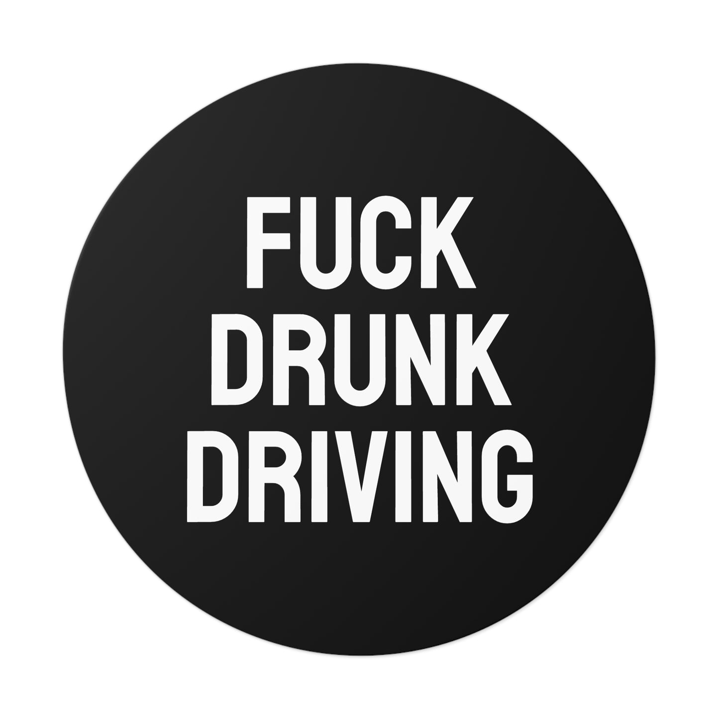 Fuck Drunk Driving - Round Vinyl Stickers