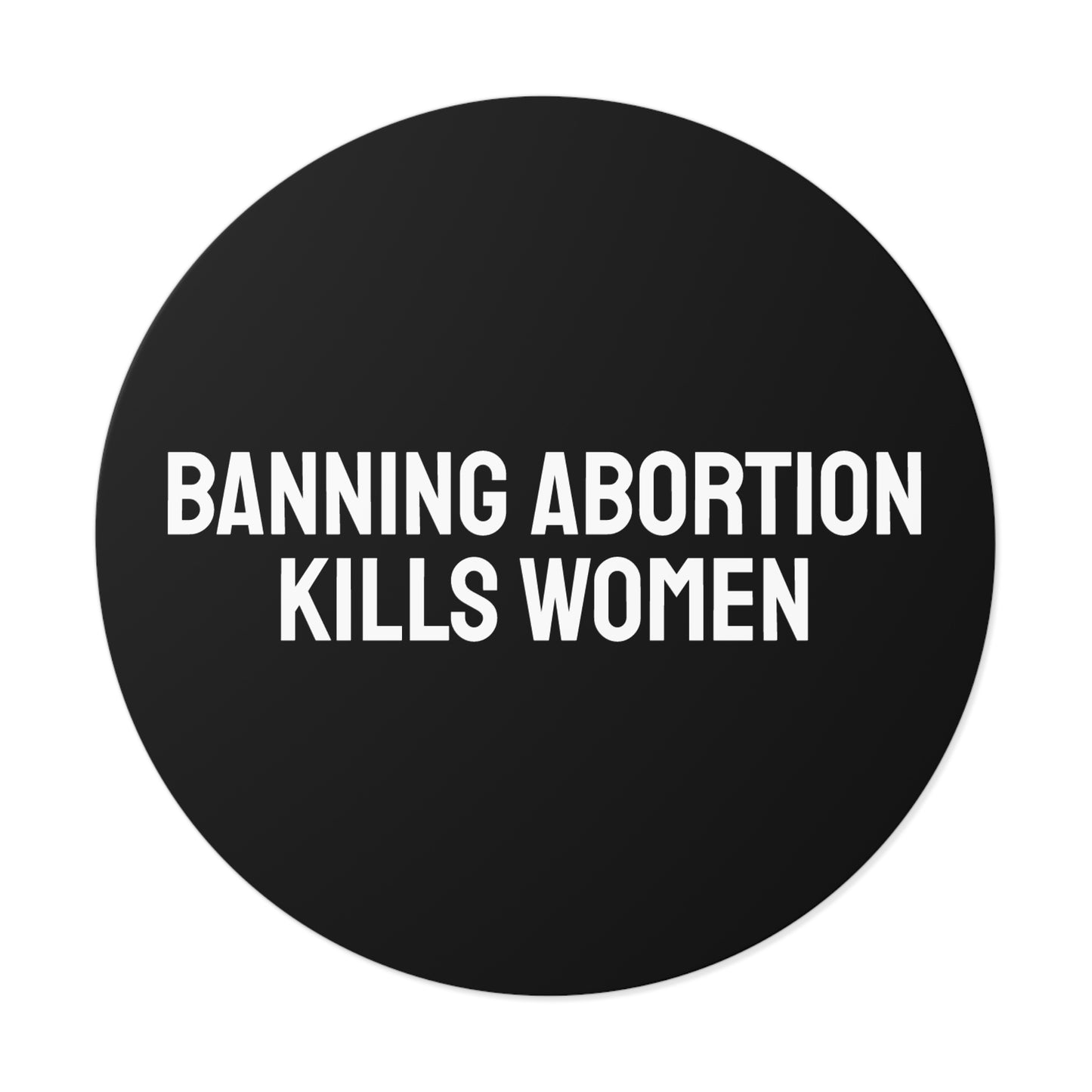 Banning Abortion Kills Women - Round Vinyl Stickers