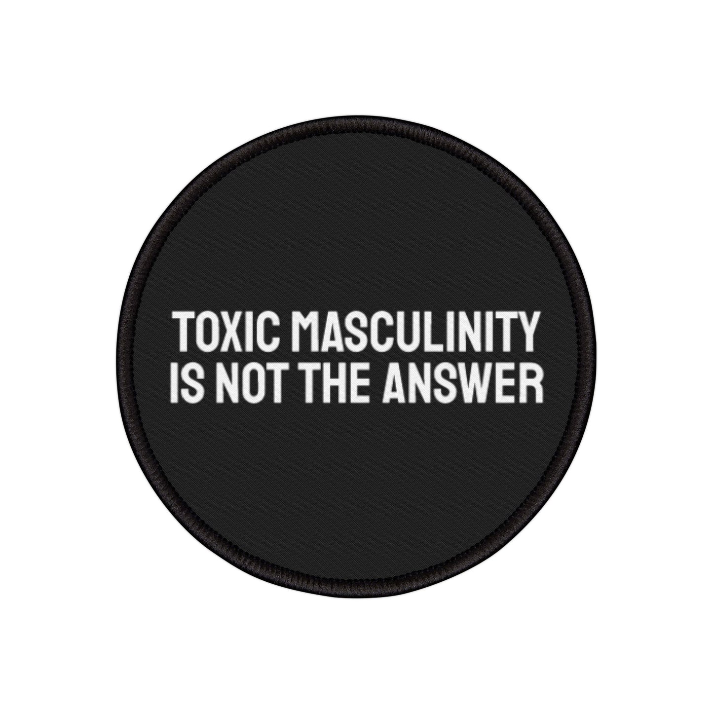 Toxic Masculinity Is Not The Answer - Iron-On Patch