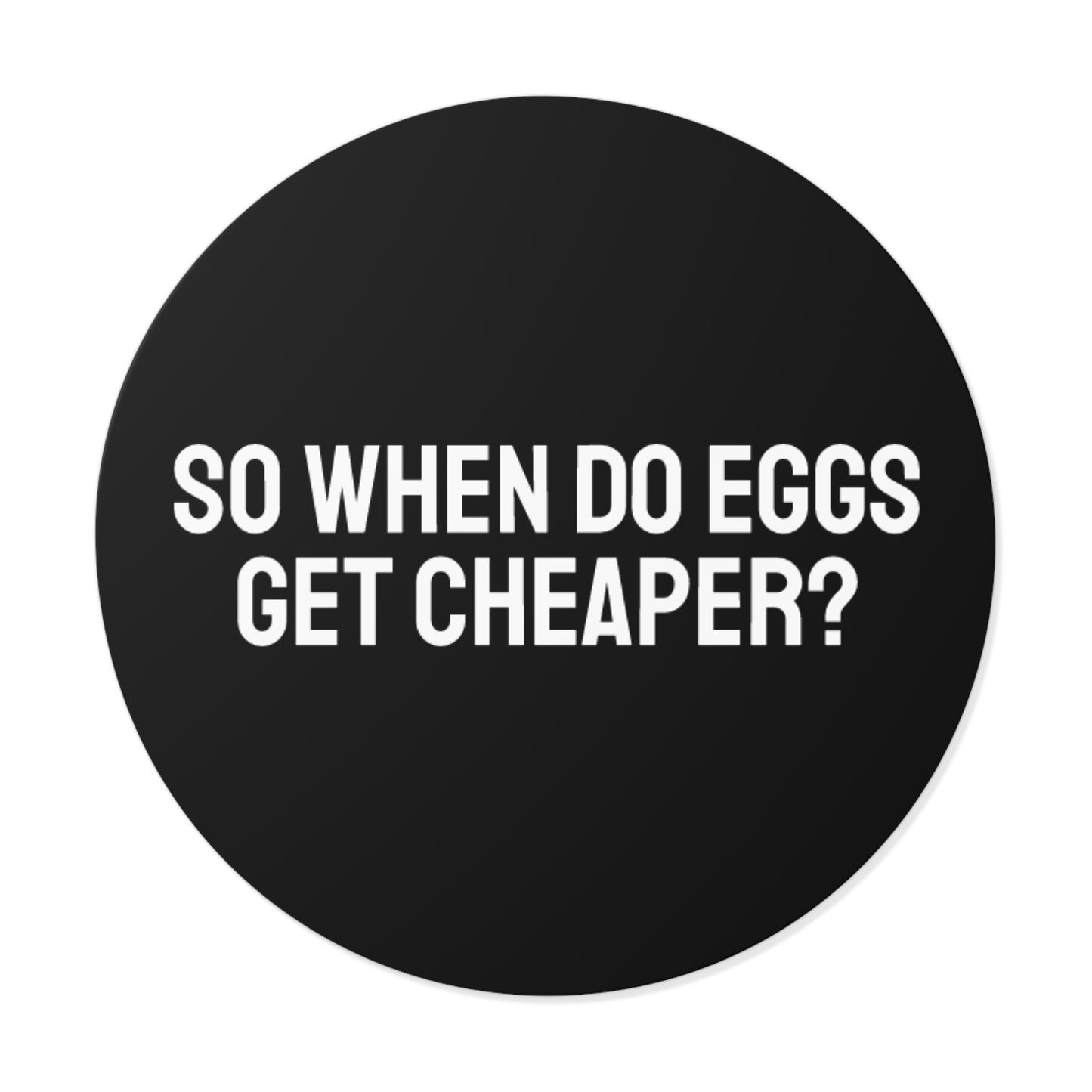 So When Do Eggs Get Cheaper - Round Vinyl Stickers
