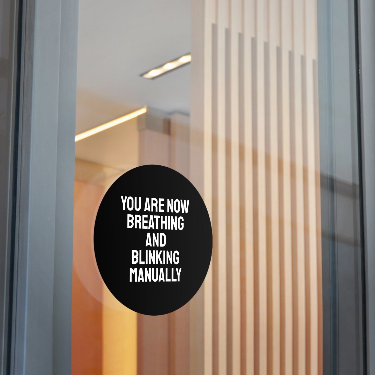 You Are Now Breathing And Blinking Manually - Round Vinyl Stickers