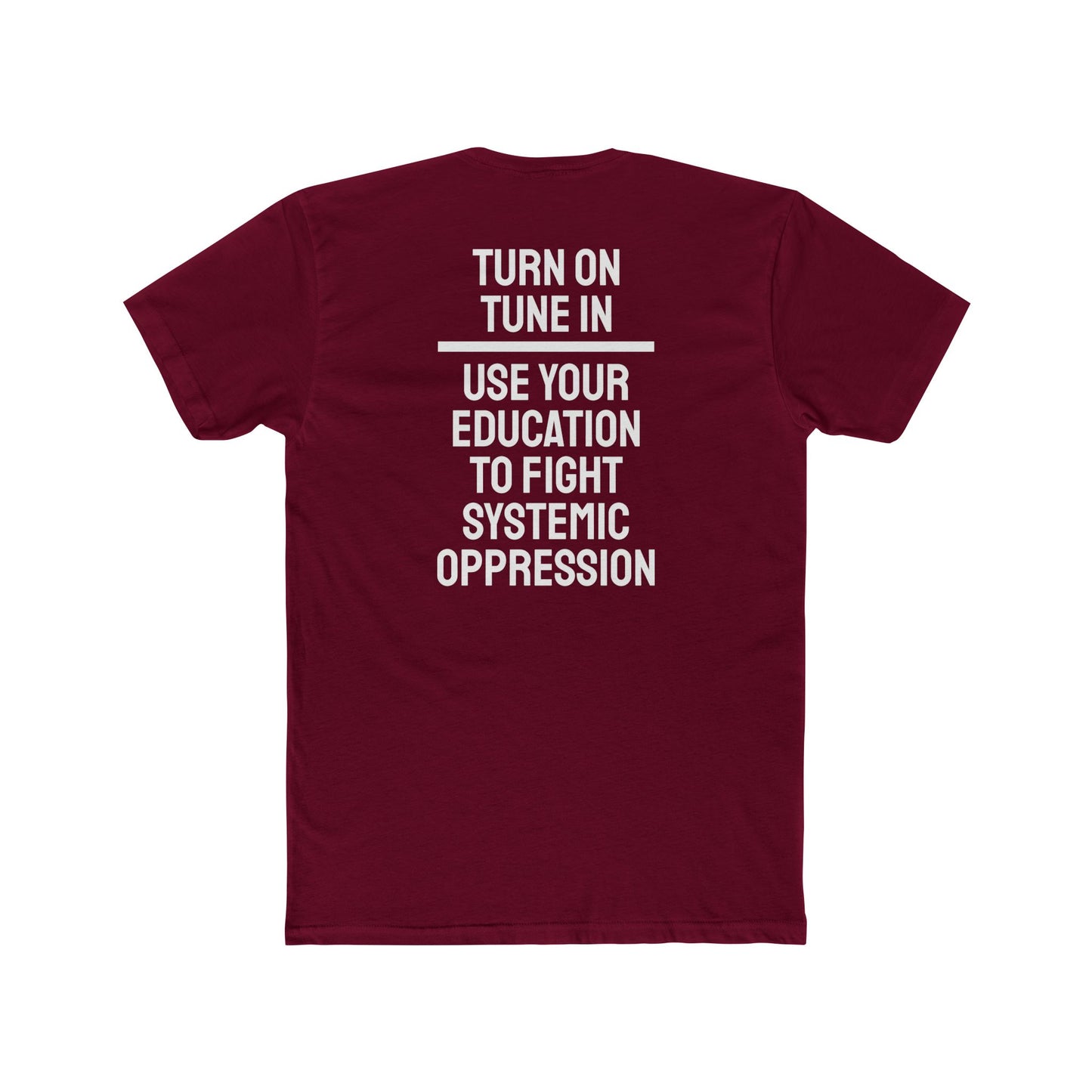 Turn On Tune In Use Your Education To Fight Systemic Oppression - Unisex Cotton Crew Tee