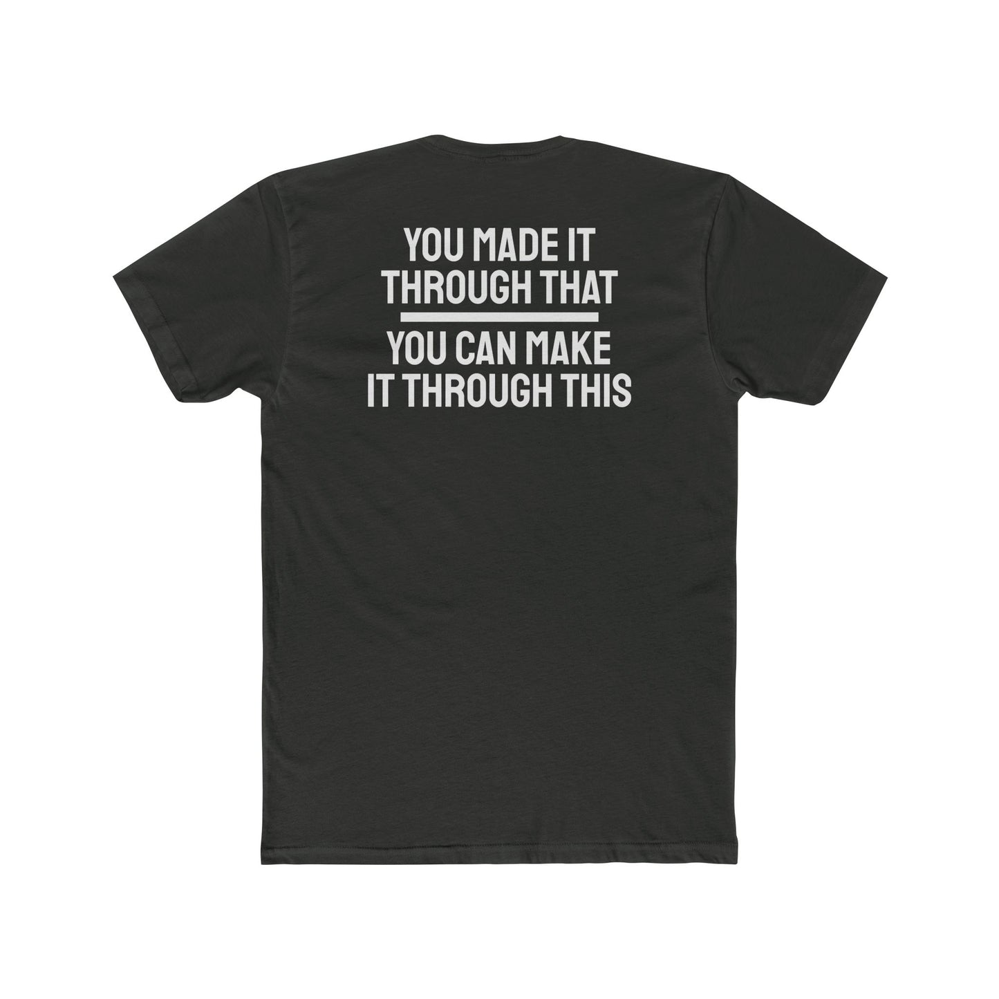 You Made It Through That You Can Make It Through This - Unisex Cotton Crew Tee