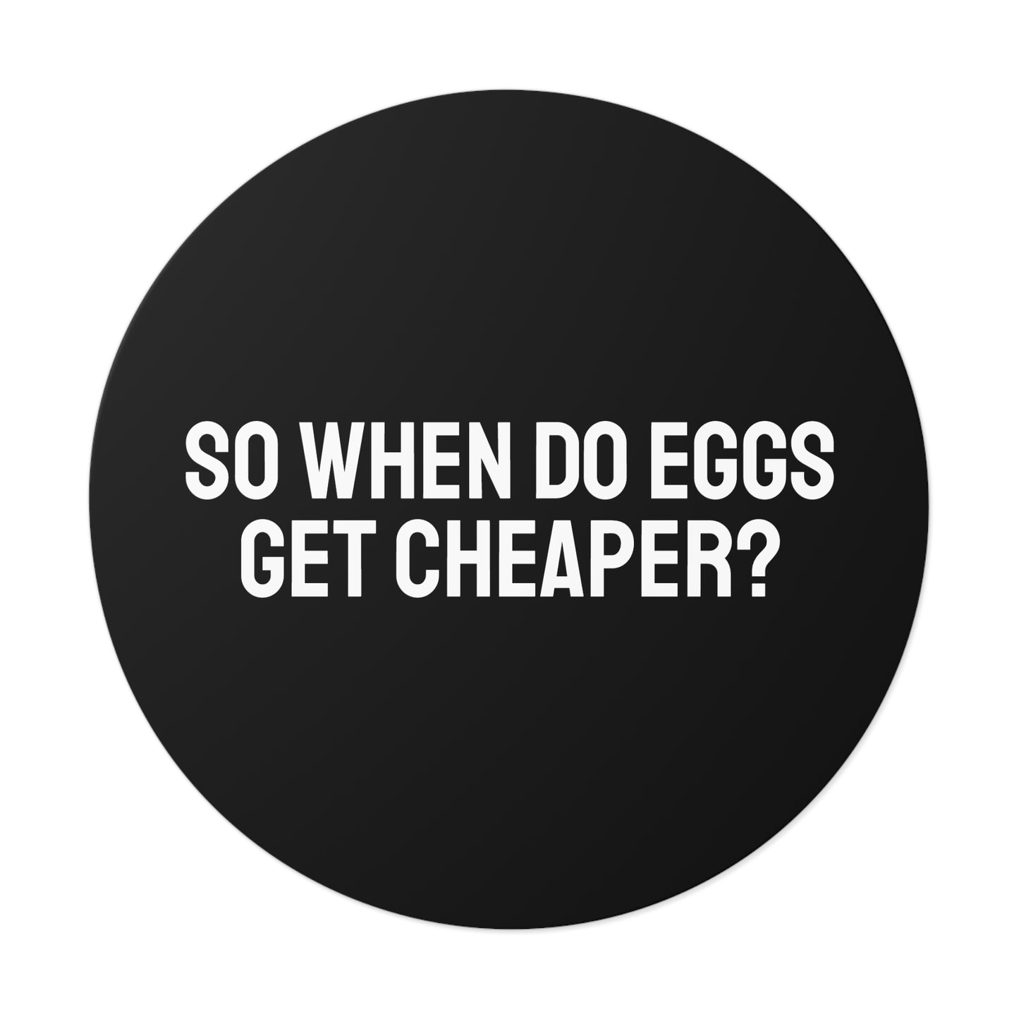 So When Do Eggs Get Cheaper - Round Vinyl Stickers