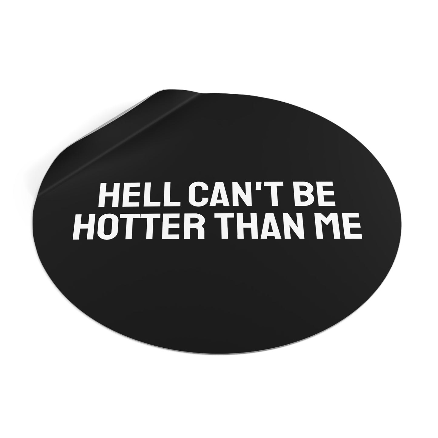 Hell Can't Be Hotter Than Me - Round Vinyl Stickers
