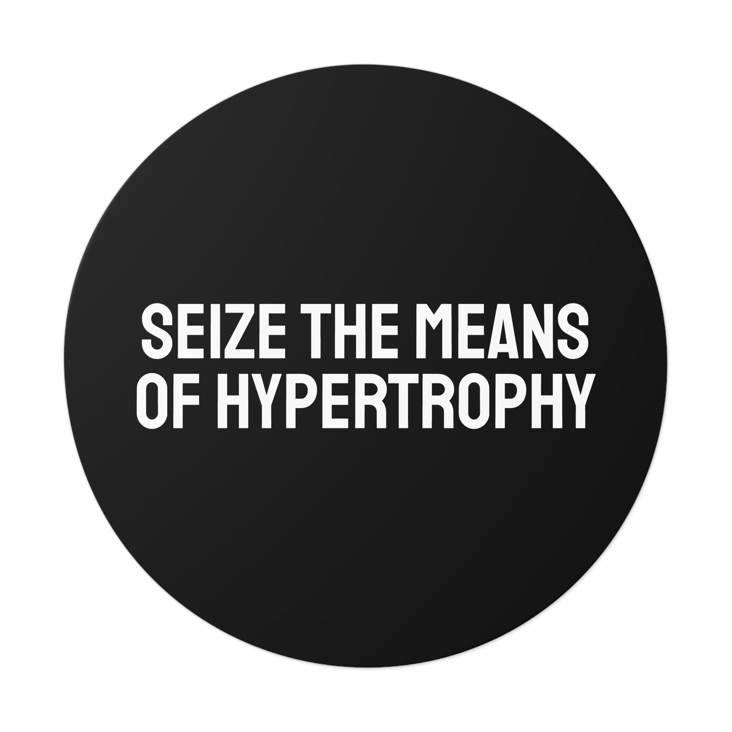 Seize The Means Of Hypertrophy - Round Vinyl Stickers
