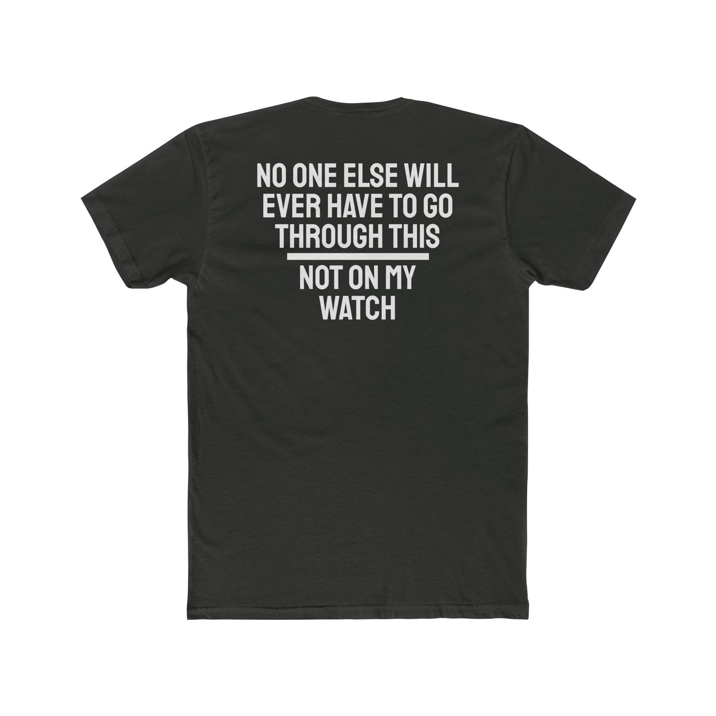 No One Else Will Have To Go Through This Not On My Watch - Unisex Cotton Crew Tee