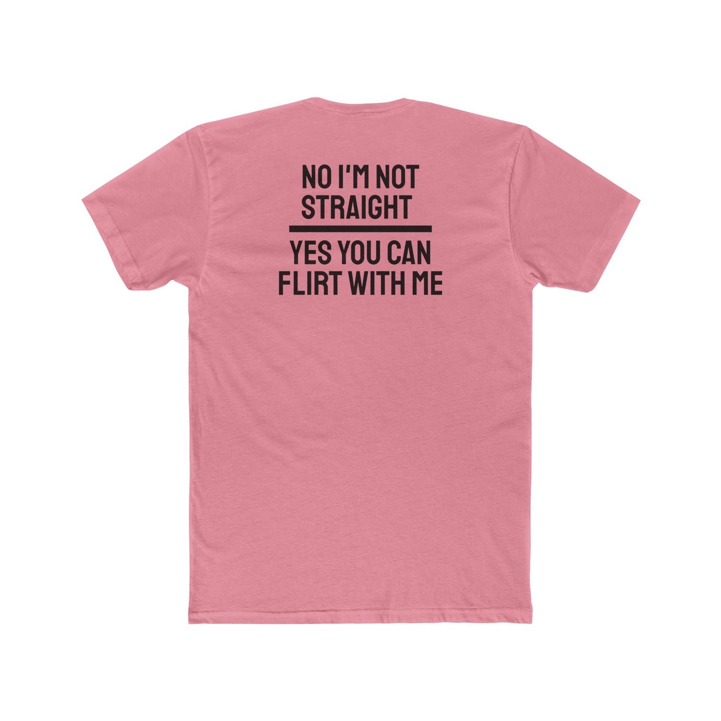 No I'm Not Straight Yes You Can Flirt With Me - Unisex Cotton Crew Tee