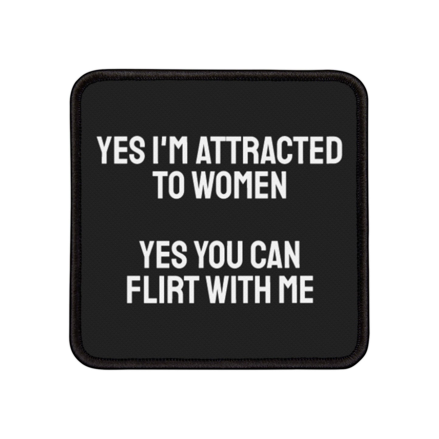 Yes You I'm Attracted To Women Yes You Can Flirt With Me - Iron-On Patch