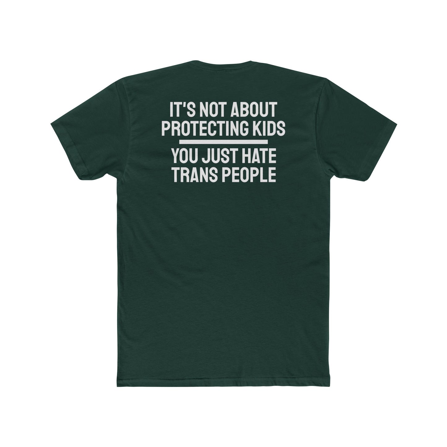 It's Not About Protecting Kids You Just Hate Trans People - Unisex Cotton Crew Tee