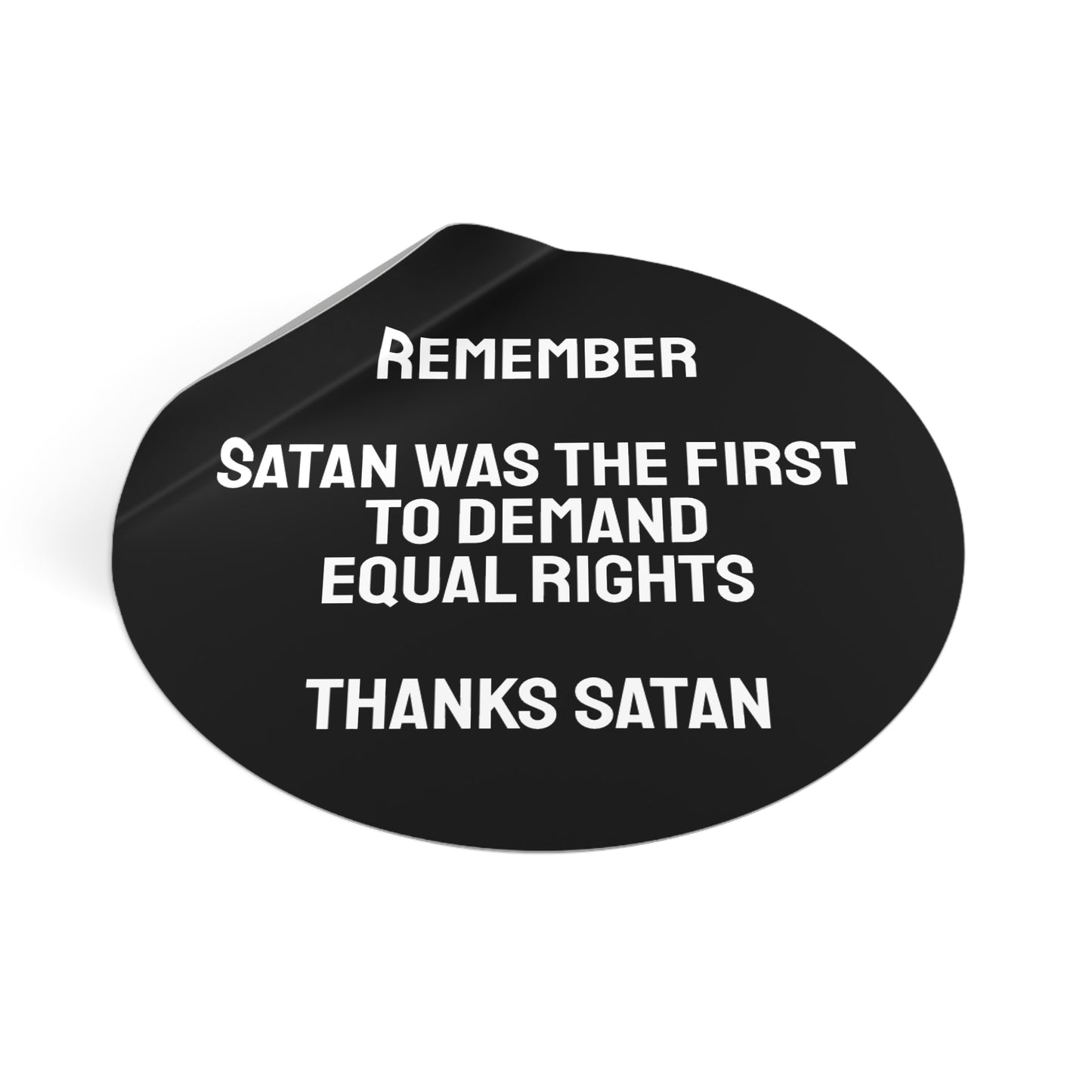 Remember Satan Was The First To Demand Equal Rights Thanks Satan - Round Vinyl Stickers
