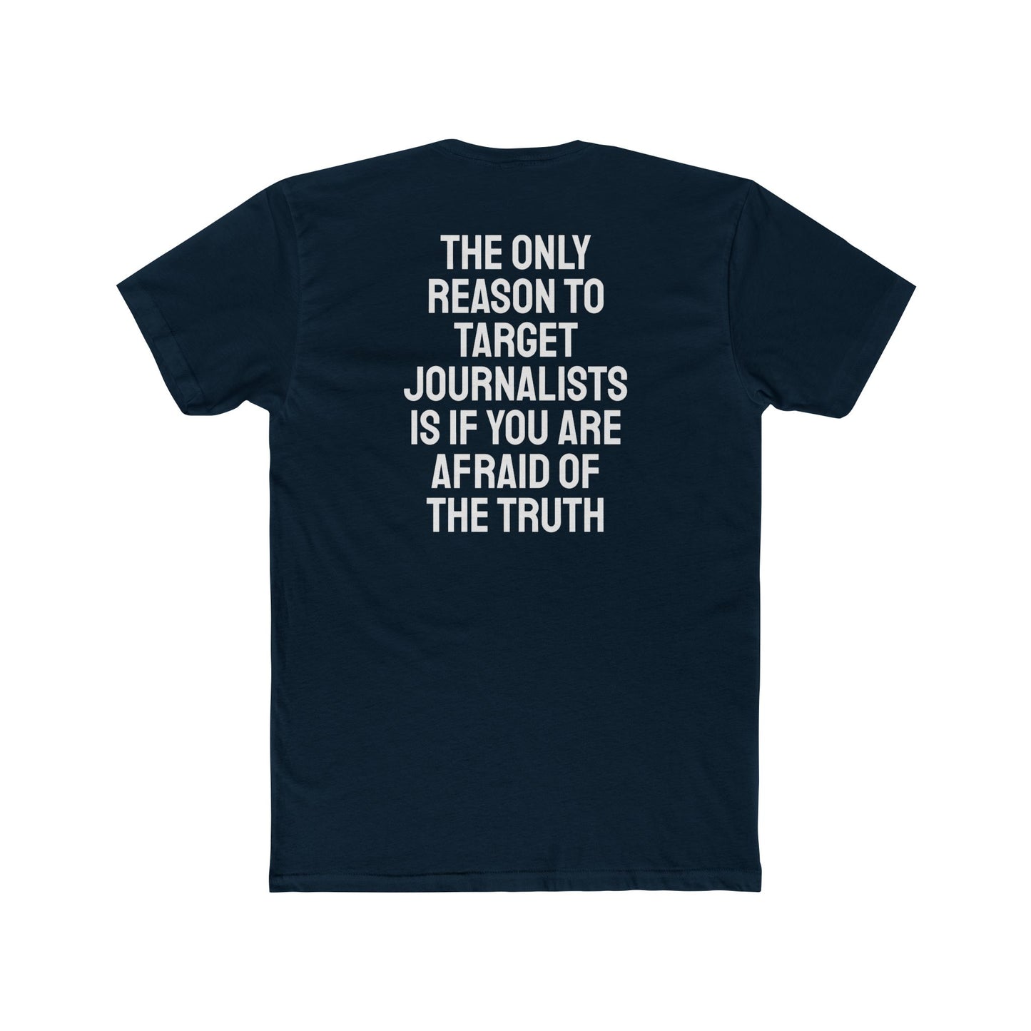 The Only Reason To Target Journalists Is If You Are Afraid Of The Truth - Unisex Cotton Crew Tee